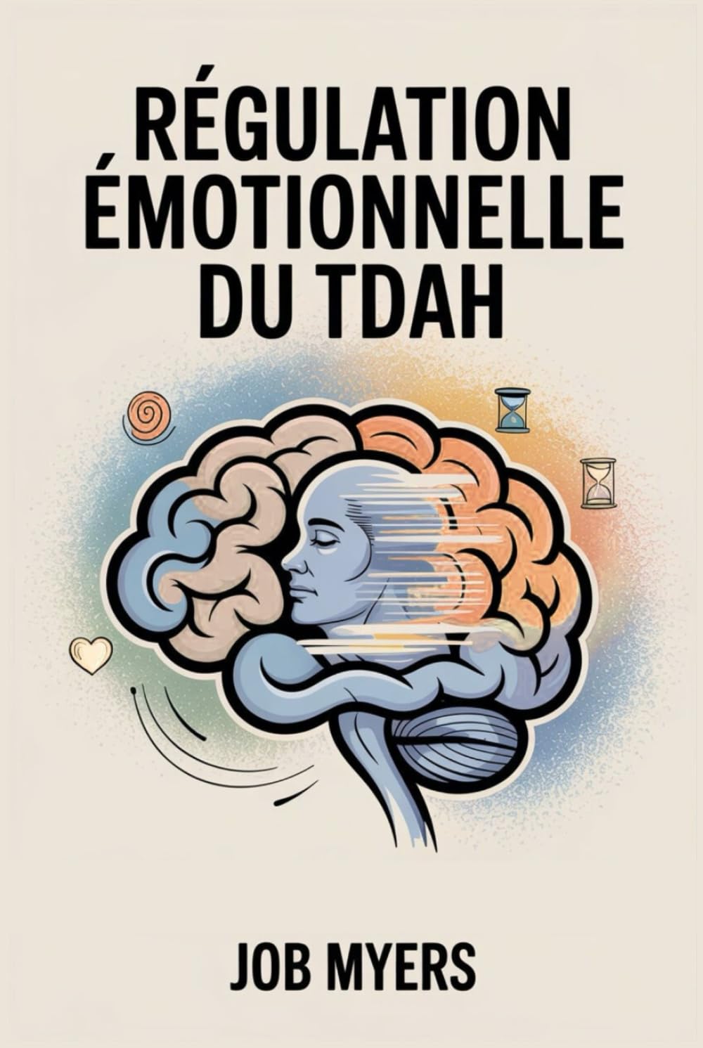 RÉGULATION ÉMOTIONNELLE DU TDAH: Outils et stratégies quotidiennes pour gérer ses émotions, réduire le stress et s'épanouir avec le TDAH book