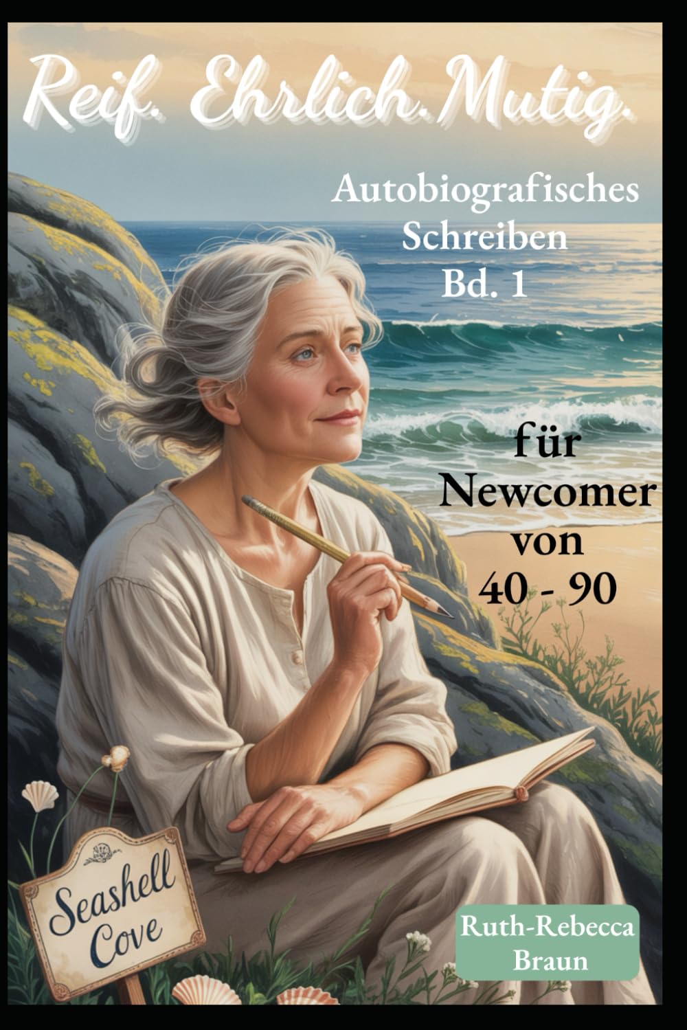 Reif. Ehrlich. Mutig. - Autobiografisch Schreiben für Newcomer von 40 - 90 - Band 1: Träumen, Planen, Flow erleben (Reif. Ehrlich. Mutig. - ... Schreiben für Newcomer von 40 bis 90, Band 1) Art & Literature Books