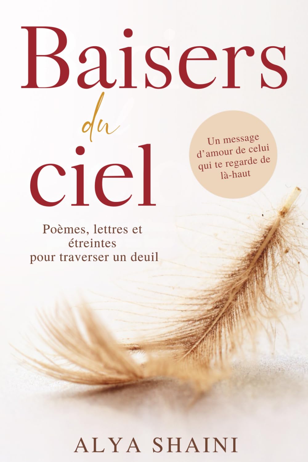 Baisers du ciel: Poèmes, lettres et étreintes pour surmonter un deuil. Confort, espoir et présence au-delà de la perte d’un être cher. Death & Mourning