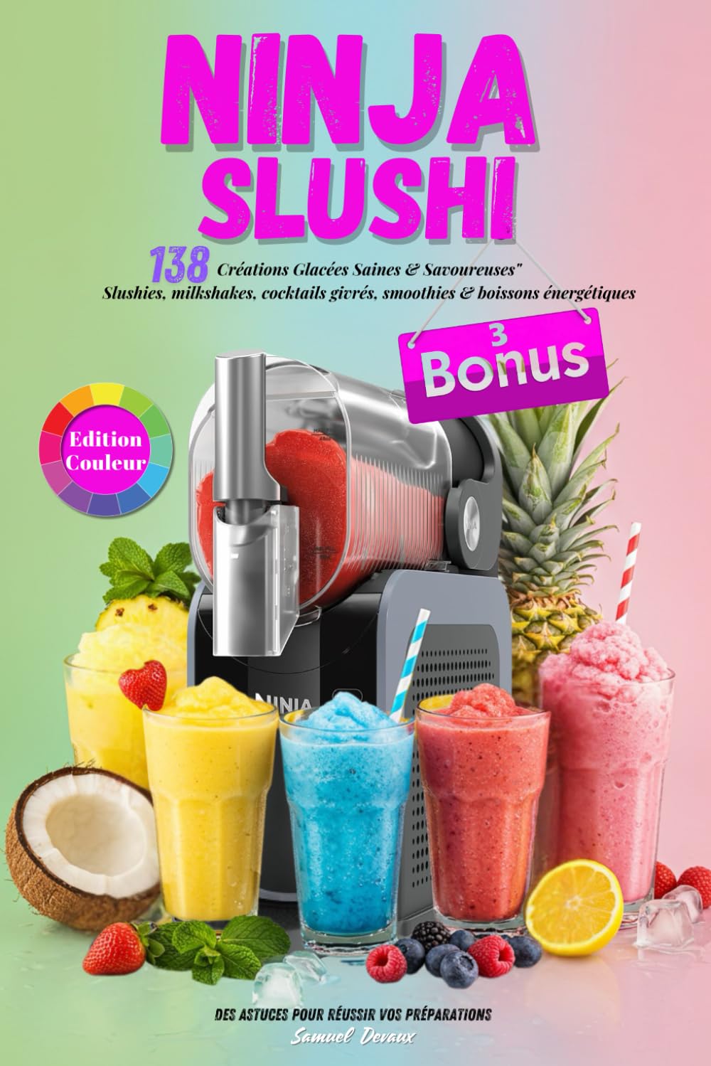 Ninja Slushi Edition Couleur: 138 Créations Glacées Saines & Savoureuses" Slushies, milkshakes, cocktails givrés, smoothies & boissons énergétiques, Des astuces pour réussir vos préparations Cooking & Enjoying
