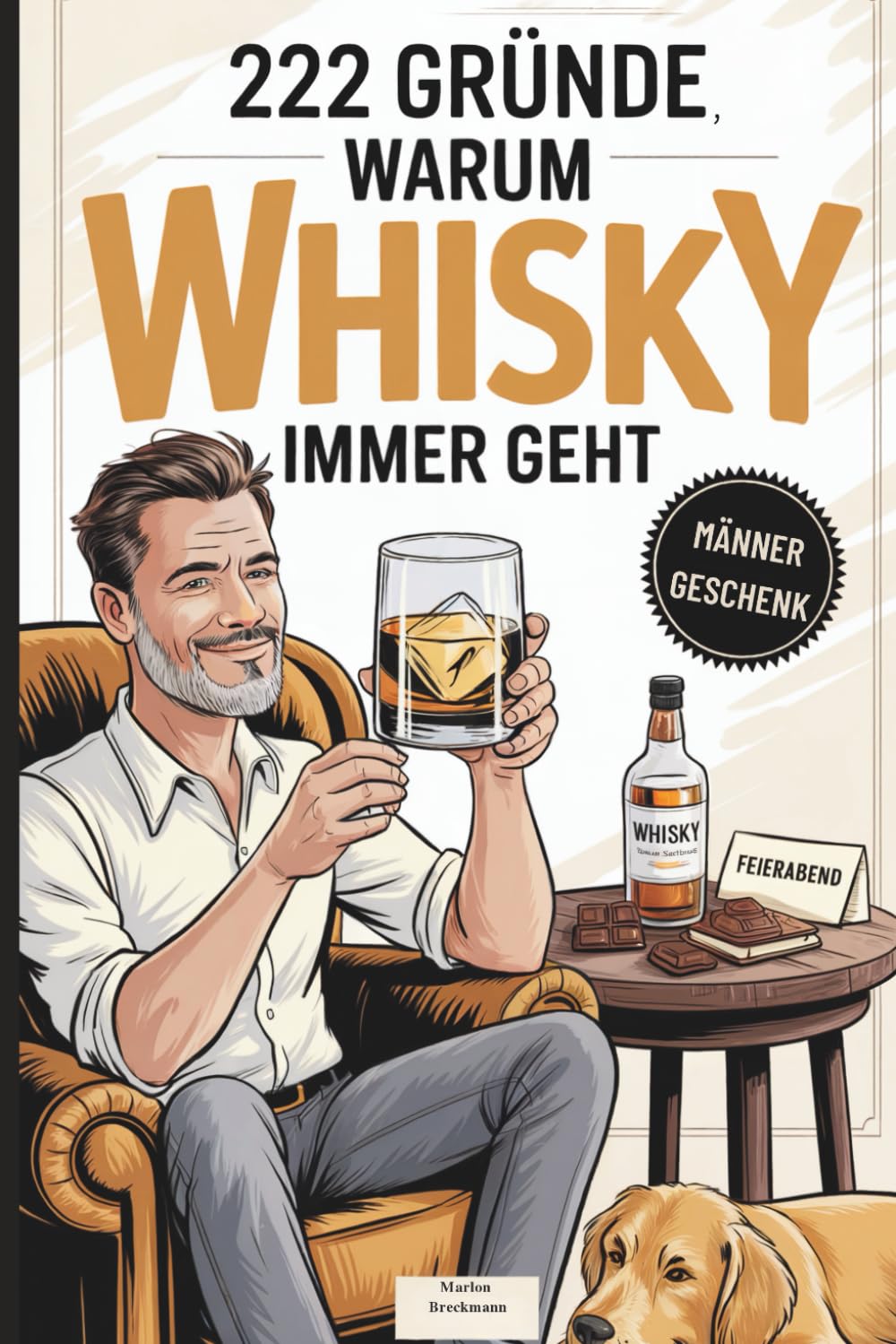 222 Gründe, warum Whisky immer geht: Das witzige Geschenk für Männer mit Charakter, Feierabendstress – und den überzeugendsten Gründen, den Tag stilvoll zu überstehen Cooking & Enjoying