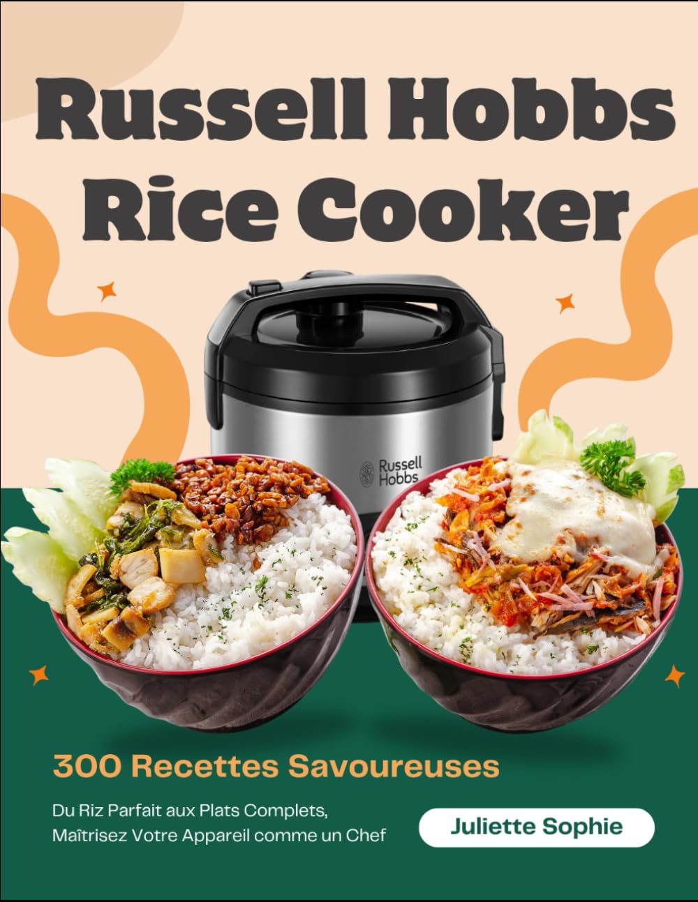 Russell Hobbs Rice Cooker: 300 Recettes Savoureuses : Du Riz Parfait aux Plats Complets, Maîtrisez Votre Appareil comme un Chef book