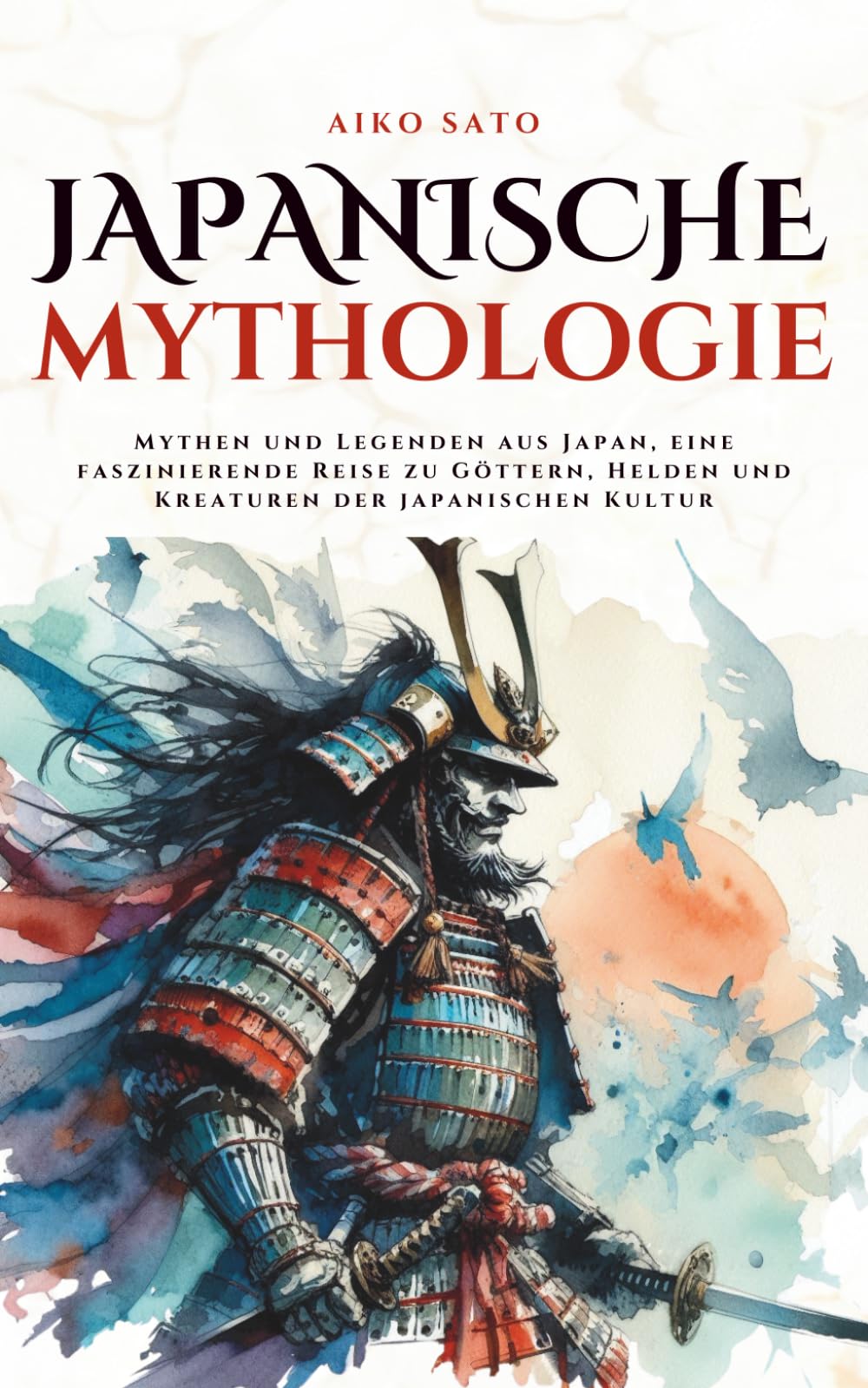 Japanische Mythologie: Mythen und Legenden aus Japan, eine faszinierende Reise zu Göttern, Helden und Kreaturen der japanischen Kultur (Mythos Kosmos) Fairy Tales & Legends