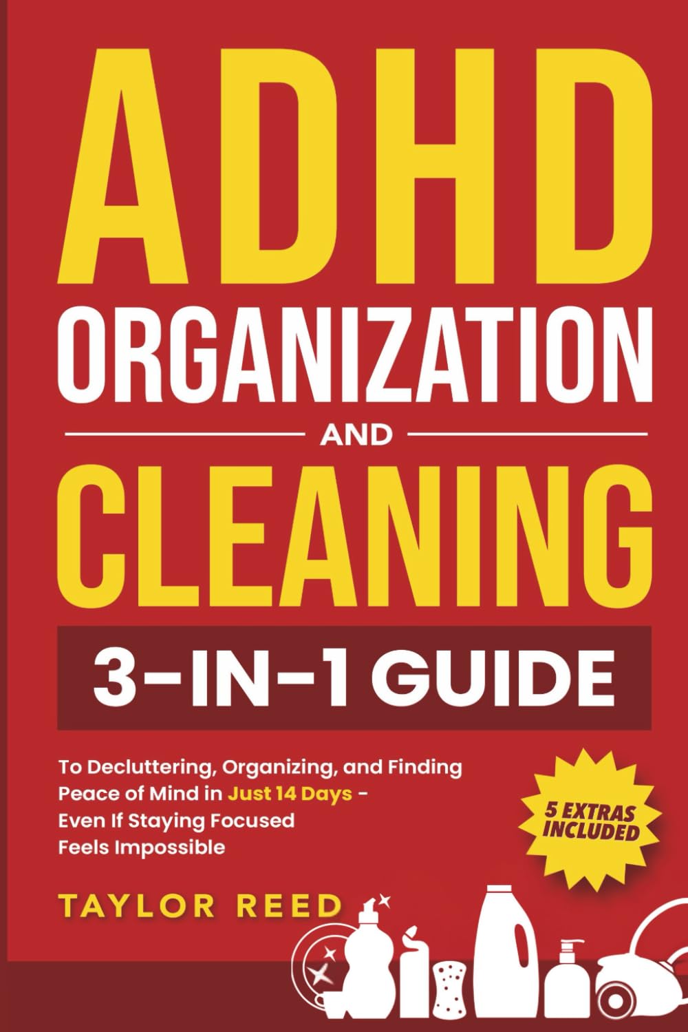 ADHD Organization and Cleaning: 3-in-1 Guide to Decluttering, Organizing, and Finding Peace of Mind in Just 14 Days—Even If Staying Focused Feels Impossible Medicine