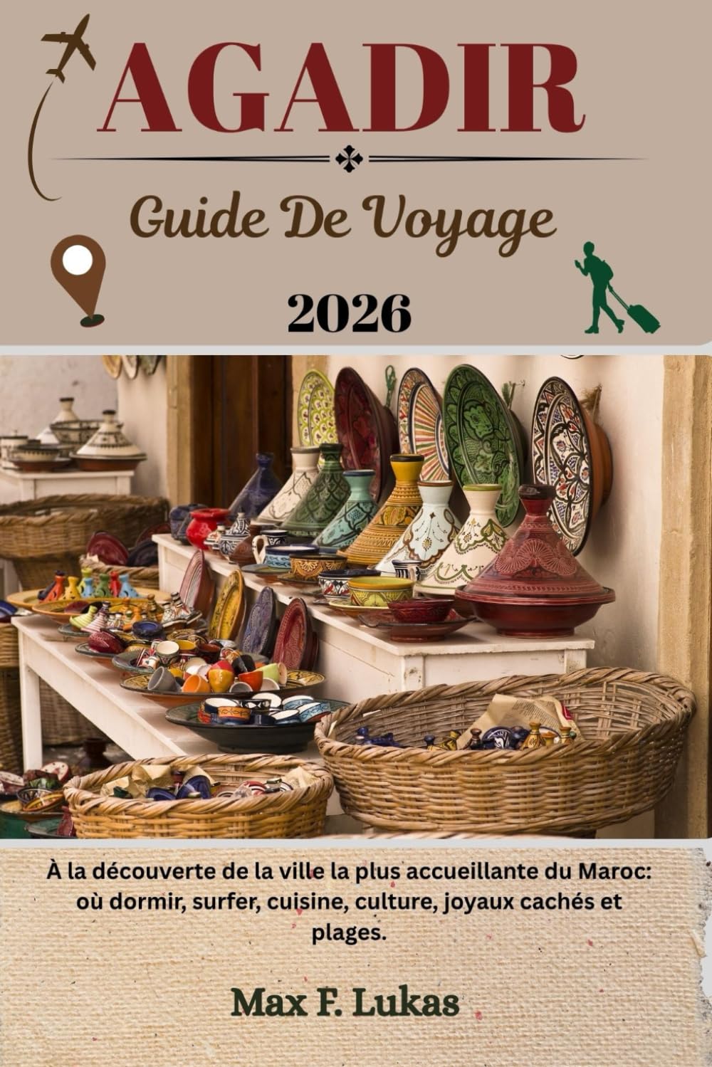 AGADIR GUIDE DE VOYAGE: À la découverte de la ville la plus accueillante du Maroc: où dormir, surfer, cuisine, culture, joyaux cachés et plages. book