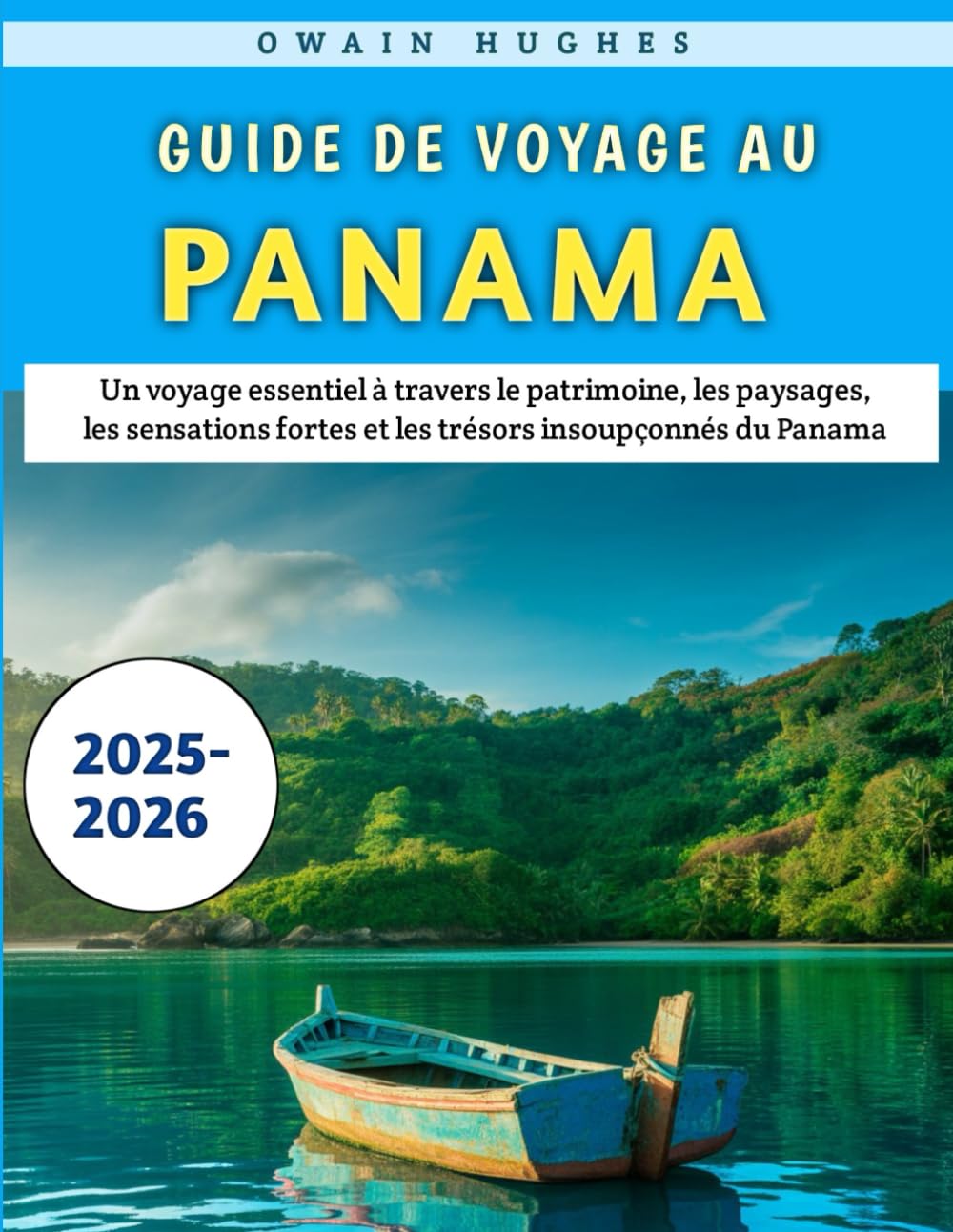 Guide De Voyage Au Panama 2025-2026: Un voyage essentiel à travers le patrimoine, les paysages, les sensations fortes et les trésors insoupçonnés du Panama book
