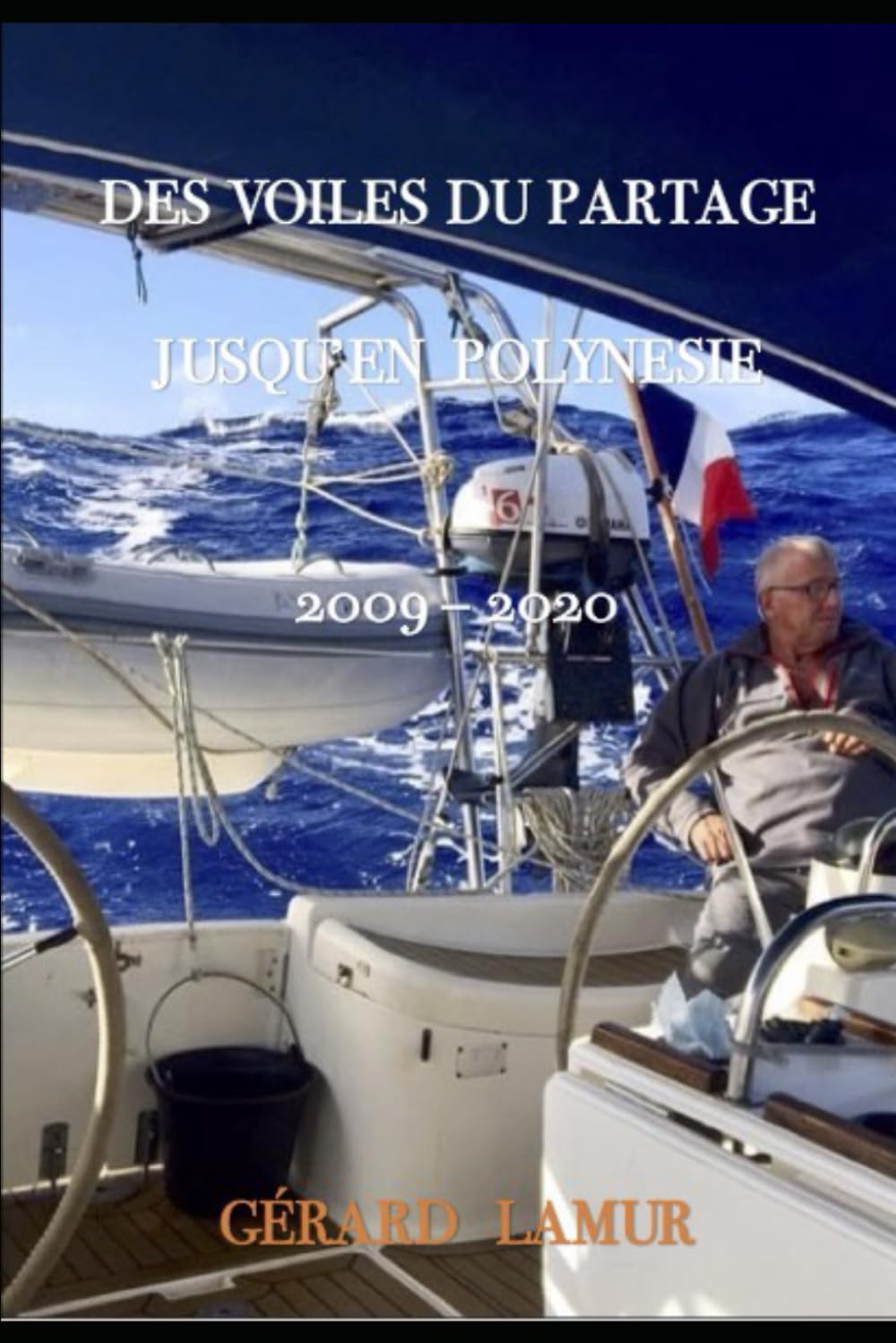 DES VOILES DU PARTAGE JUSQU'EN POLYNÉSIE - 2009 - 2020 book