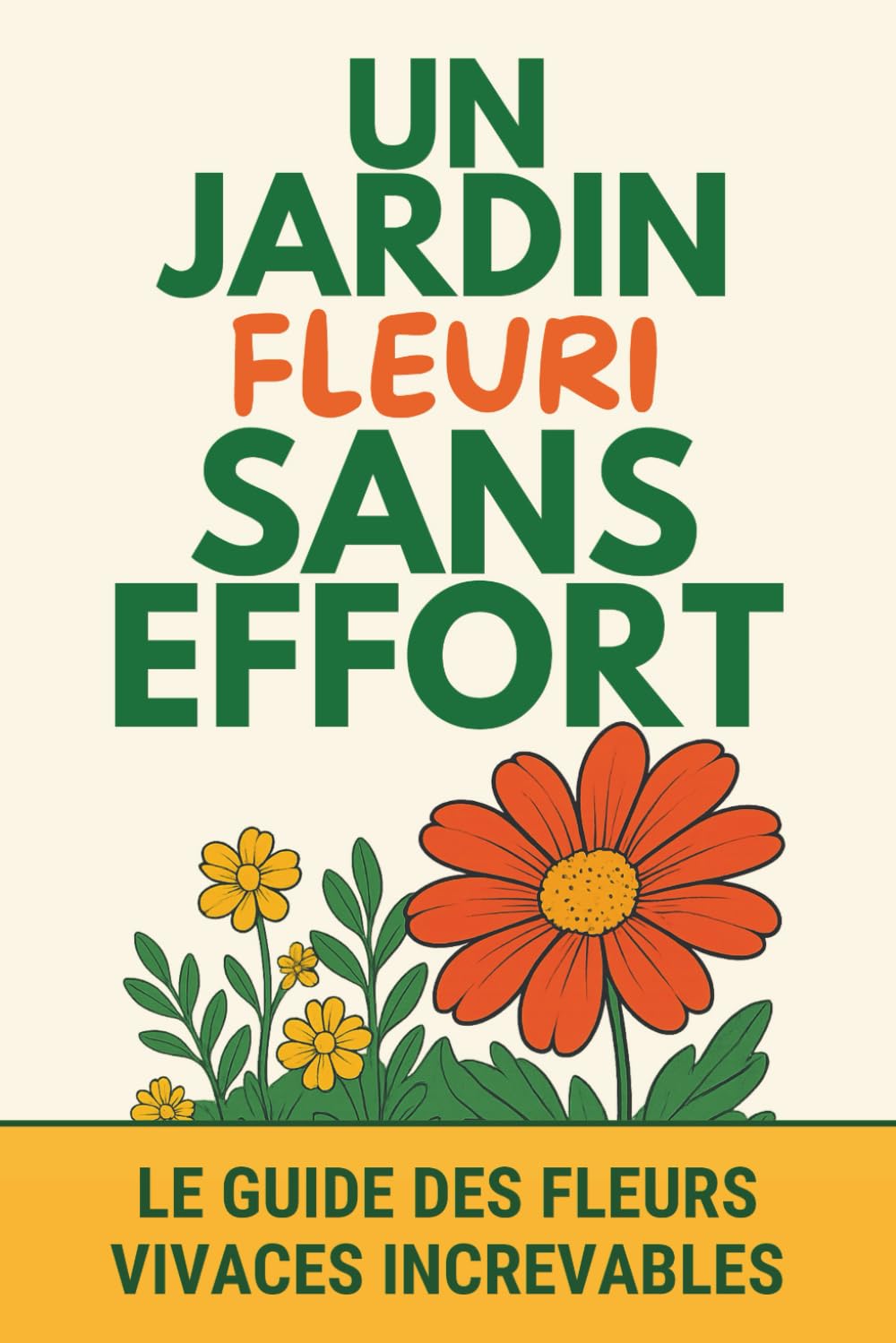 Un jardin fleuri sans effort - Le guide des fleurs vivaces increvables: Des fleurs perpétuelles à planter à l’extérieur pour un beau jardin durable et sans contraintes book