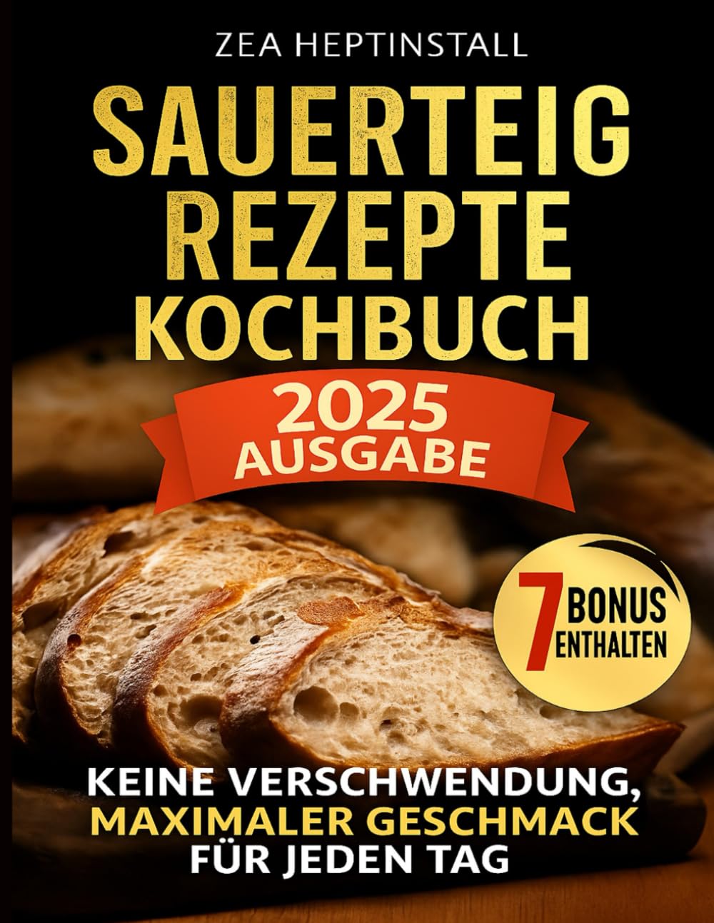 Sauerteig Rezepte Kochbuch: Ihr Leitfaden für einfach zu befolgende, nachhaltige, gesunde und familienfreundliche Köstlichkeiten (einschließlich glutenfreier Optionen) Cooking & Enjoying