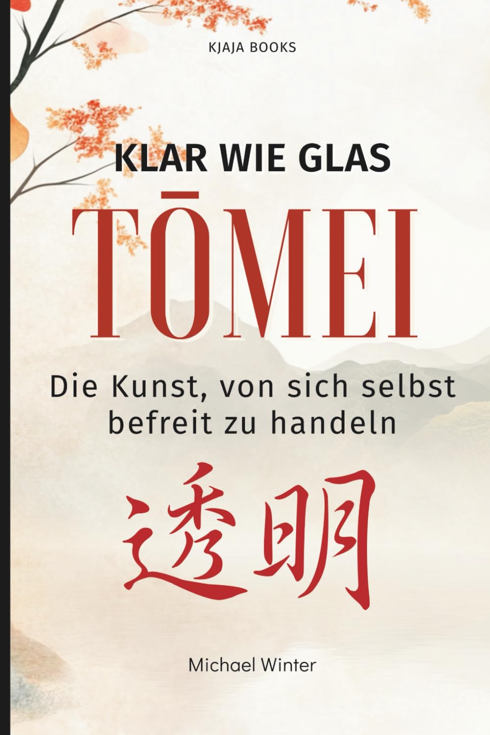 Tōmei - Klar wie Glas (Die japanische Lebensphilosophie – Achtsamkeit, Gelassenheit & Balance, Band 4) Lifestyle