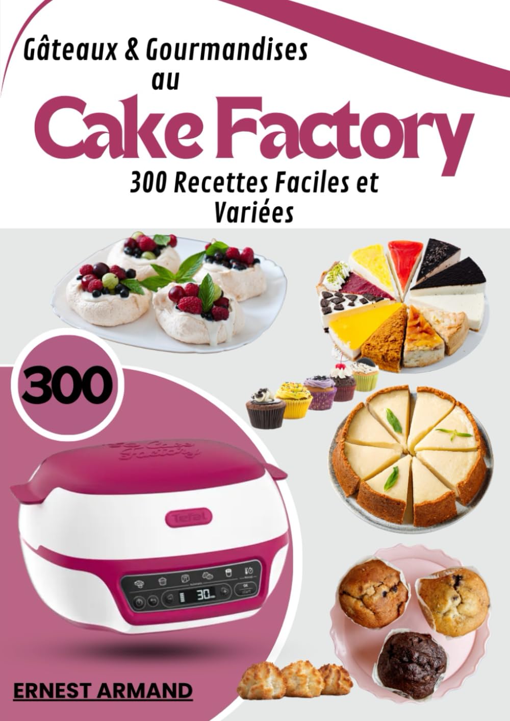 Gâteaux & Gourmandises au Cake Factory: 300 Recettes Faciles et Variées Cooking & Enjoying