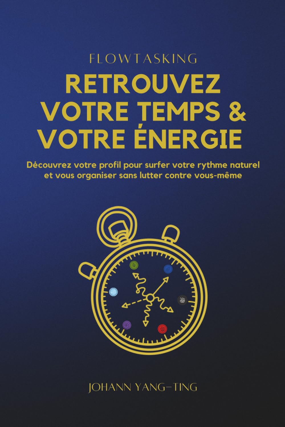 Flowtasking - Retrouvez votre Temps et votre Énergie: Découvrez votre profil pour surfer votre rythme naturel et vous organiser sans lutter contre vous-mêmes book