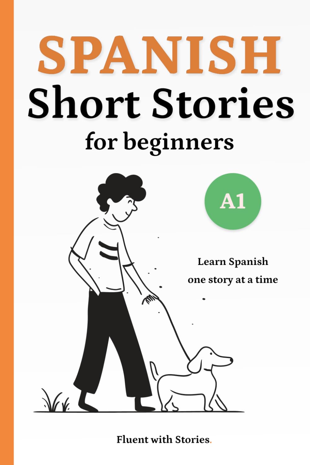 Spanish Short Stories for Beginners (A1): Learn Spanish Naturally with 10 Easy Narratives and English Translations to Build Vocabulary and Reading Confidence Essays & Short Stories