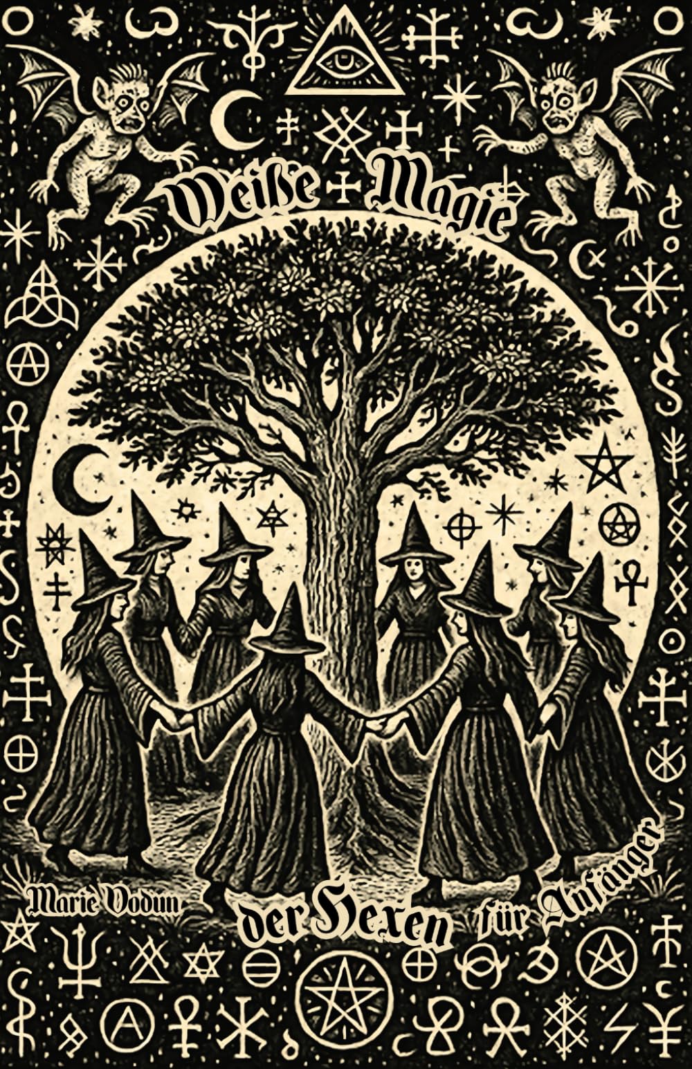 Weiße Magie der Hexen für Anfänger: Zaubersprüche, Naturmagie, Schutzzauber Rituale mit Wicca, Hermetik und Volksmagie. Hexenbuch über Liebe, Manifestation, Heilung und Schutz gegen schwarze Zauberei book