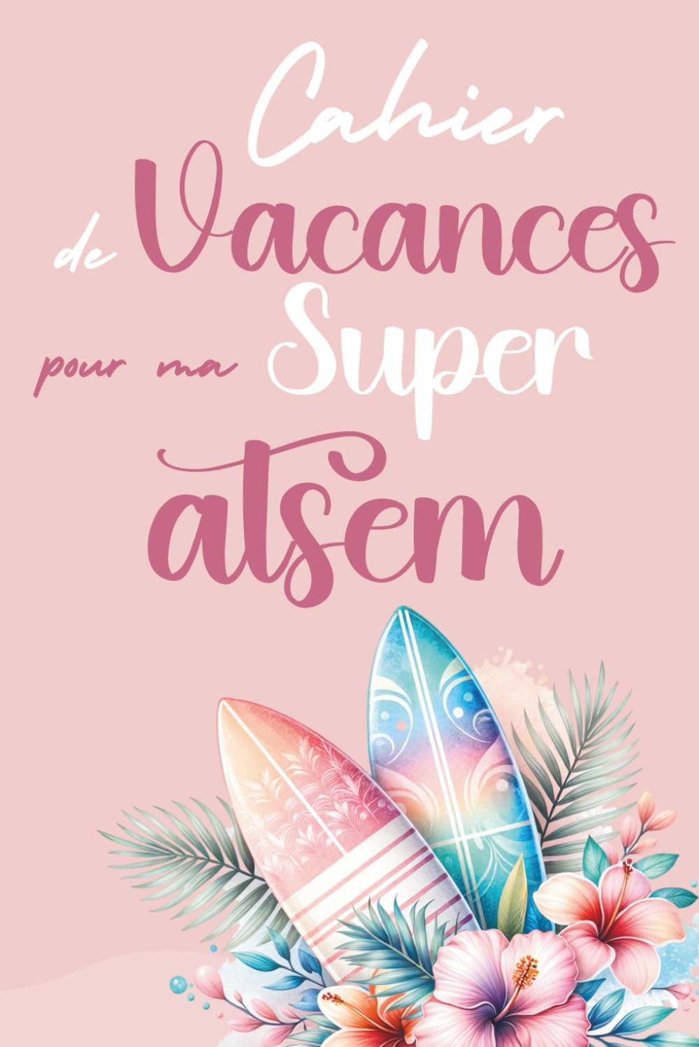 Cahier de Vacances pour ma Super ATSEM: Cadeau original fin d’année scolaire pour ATSEM book