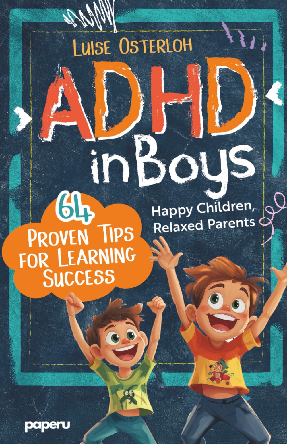 ADHD in Boys - 64 Proven Tips for Learning Success: Happy Children, Relaxed Parents — Promoting Concentration and Achieving Goals with Simple Strategies Education & Training