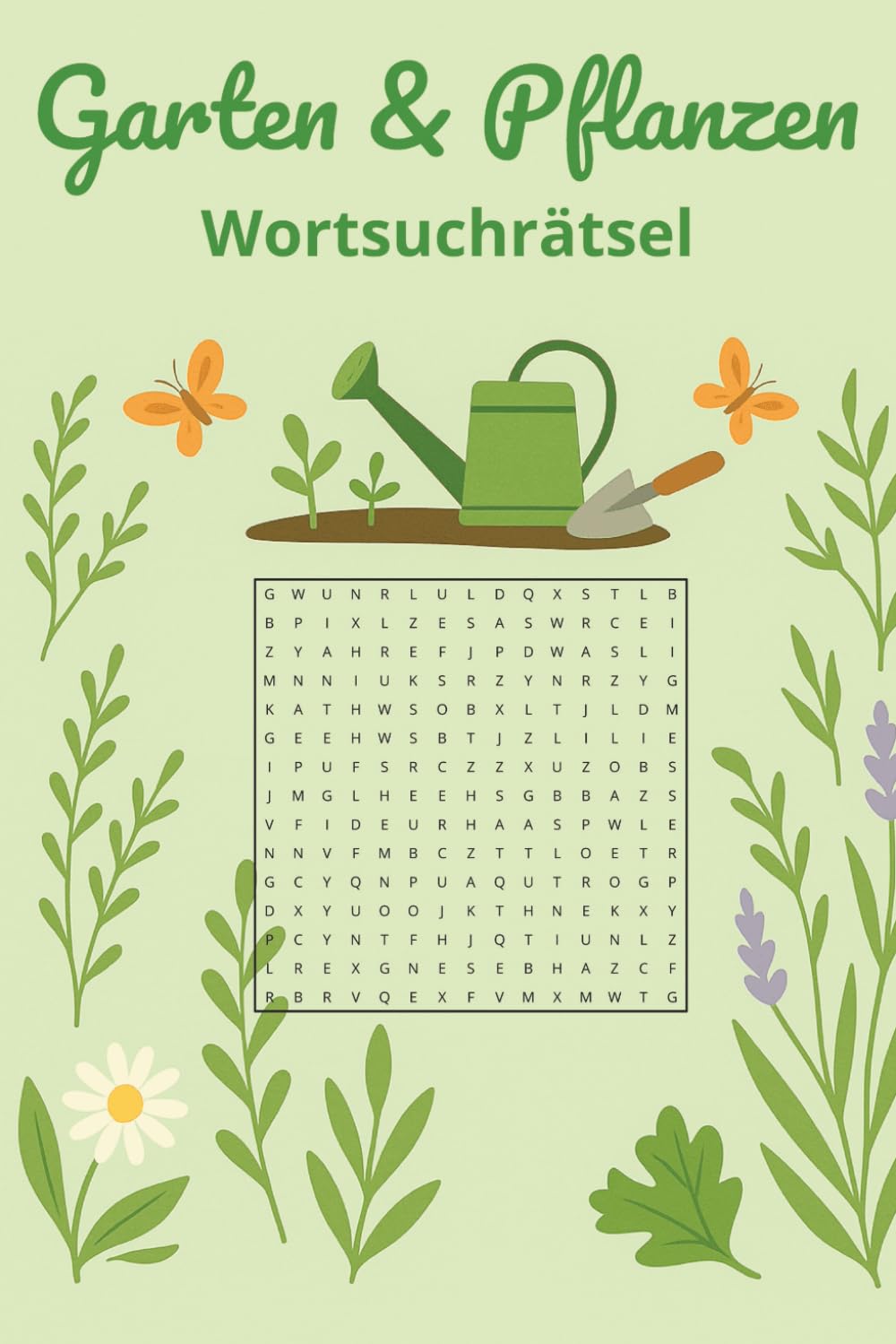 Garten und Pflanzen Wortsuchrätsel: Wortsuchrätsel rund um Garten, Pflanzen & Natur, Wörtersuche für Erwachsene, Senioren und Teenager, Großdruck, 50+ ... für Urlaub, Freizeit und Großeltern Garden & Plants