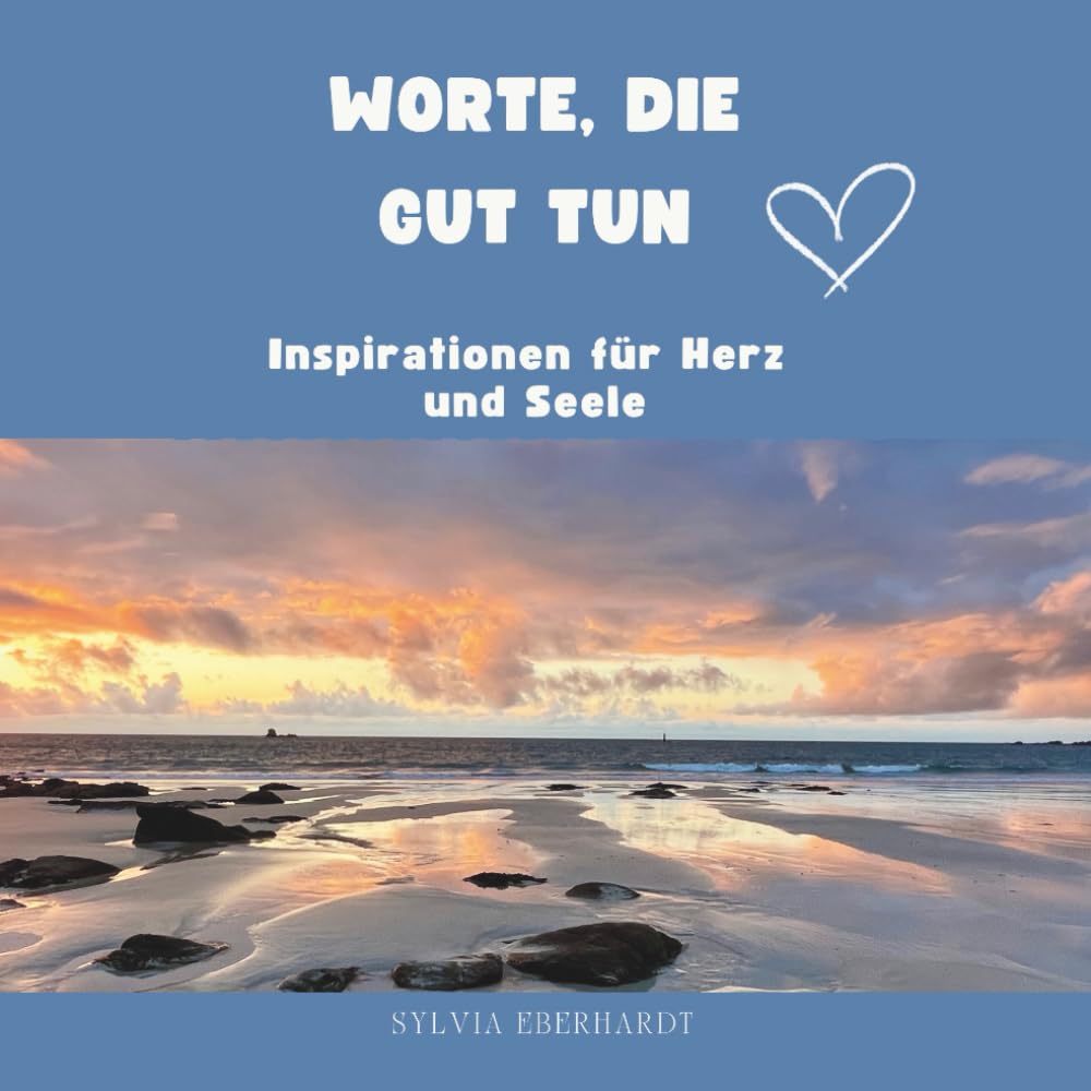 Worte, die gut tun - Inspirationen für Herz und Seele: Ein Begleiter für Achtsamkeit, Zuversicht und innere Stärke Lifestyle