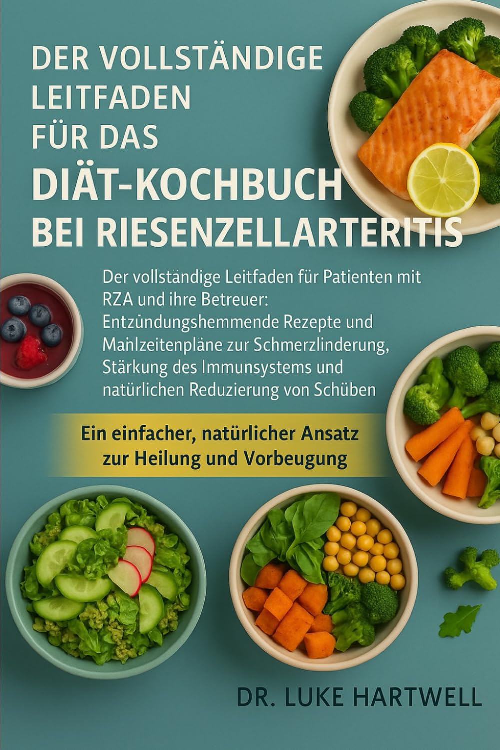 Der Vollständige Leitfaden Für Das Diät-Kochbuch Bei Riesenzellarteritis: Der Vollständige Leitfaden Für Patienten Mit Rza Und Ihre Betreuer: ... Stärkung Des Immunsystems Und Natürlichen R Health, Nutrition & Fitness