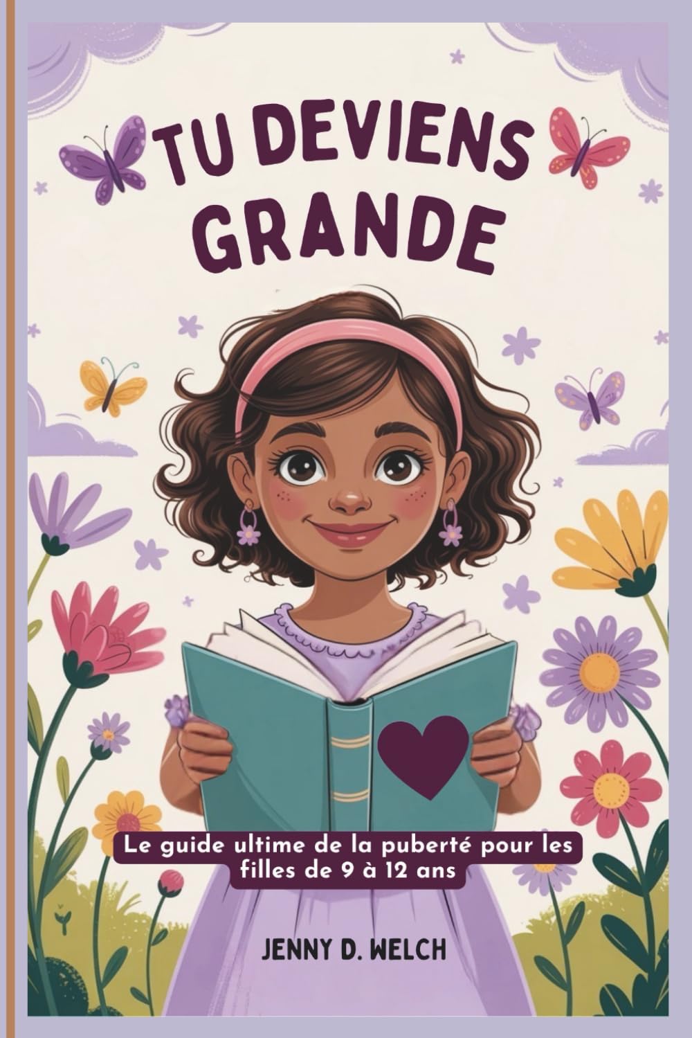 Tu deviens grande: Le guide ultime de la puberté pour les filles de 9 à 12 ans book