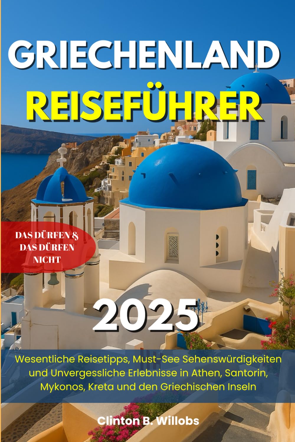 GRIECHENLAND REISEFÜHRER 2025: Wesentliche Reisetipps, Must-See Sehenswürdigkeiten und Unvergessliche Erlebnisse in Athen, Santorin, Mykonos, Kreta und den Griechischen Inseln Learning & Reference
