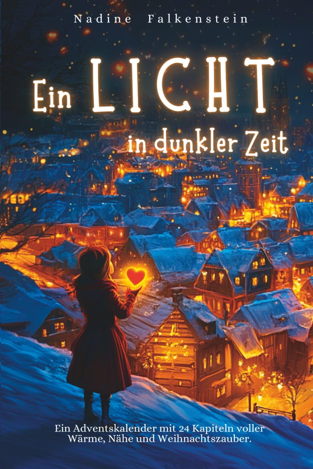 Ein Licht in dunkler Zeit – Ein Adventskalender mit 24 Kapiteln voller Wärme, Nähe und Weihnachtszauber: Mit 24 Weihnachtsgeschichten über Hoffnung, Menschlichkeit und kleine Wunder book