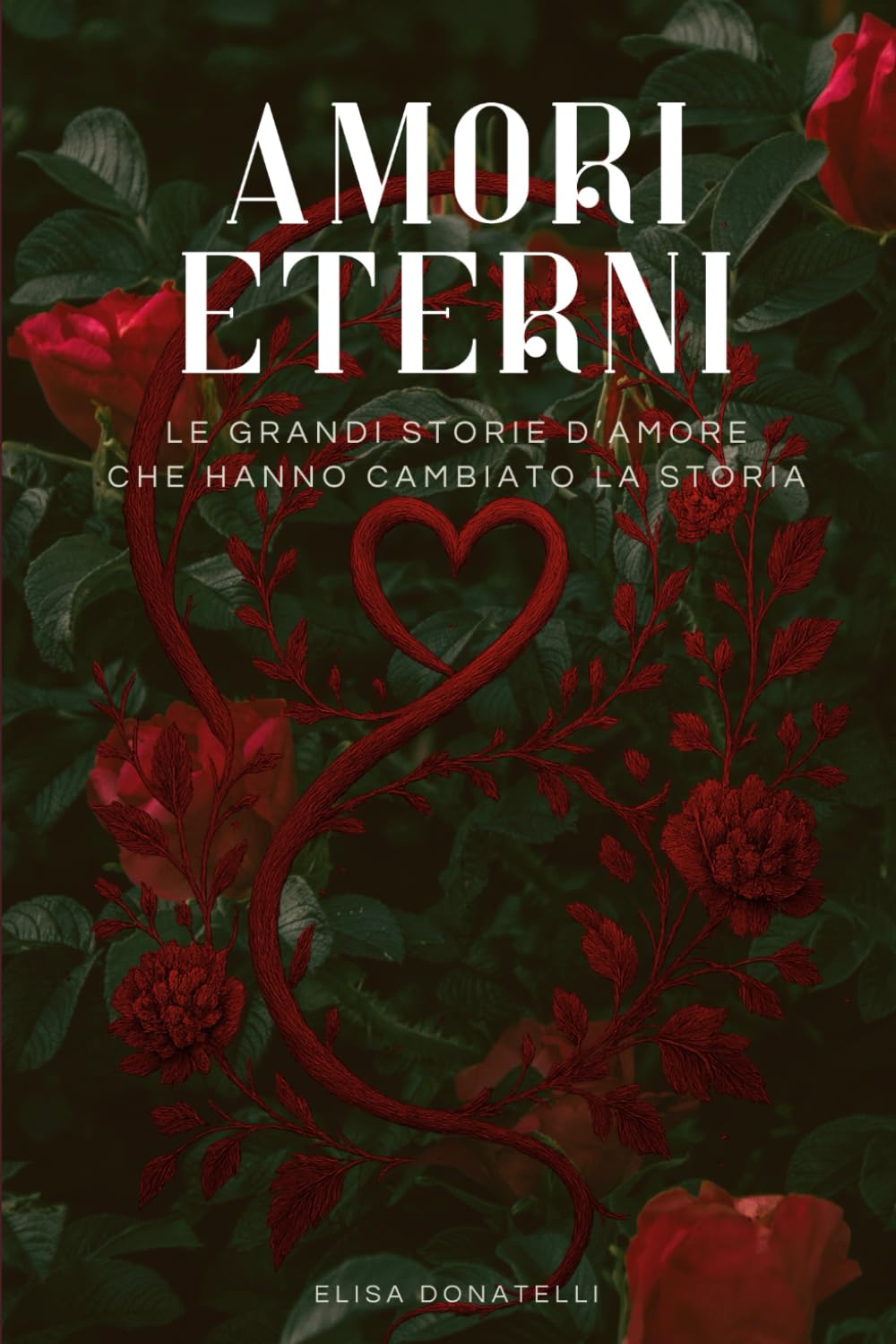 Amori Eterni: Le Grandi Storie d’Amore che Hanno Cambiato la Storia book
