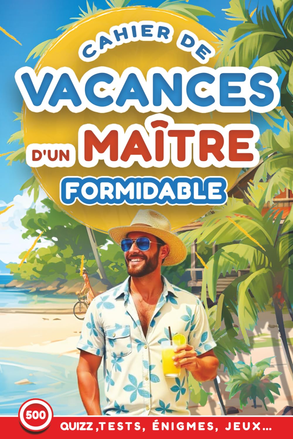 Cahier de Vacances d'un Maître Formidable: 500 Jeux ludiques & créatifs Sudoku, Mots Mêlés, Quiz, Labyrinthes, Coloriages – Cadeau de Fin d’Année École à Personnaliser book
