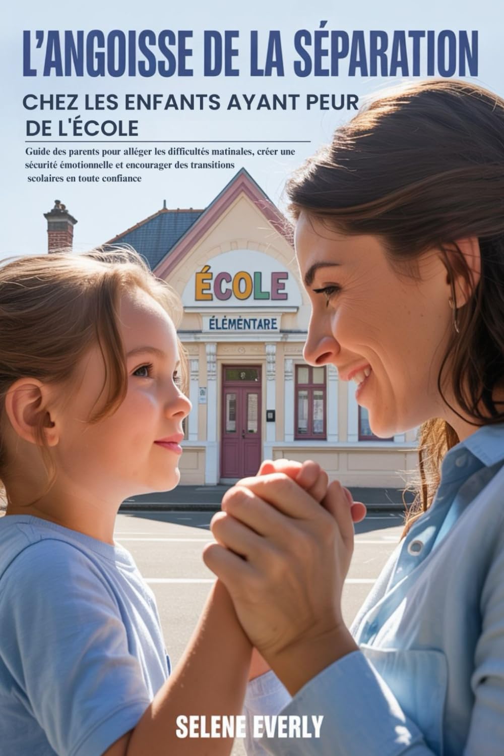 L'ANGOISSE DE LA SÉPARATION CHEZ LES ENFANTS AYANT PEUR DE L'ÉCOLE: Guide des parents pour alléger les difficultés matinales, créer une sécurité émotionnelle et encourager des transitions scolaires... Medicine