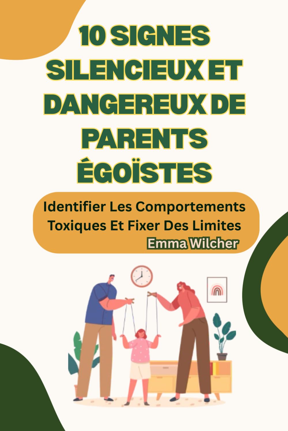 10 Signes Silencieux Et Dangereux De Parents Égoïstes: Identifier Les Comportements Toxiques Et Fixer Des Limites book