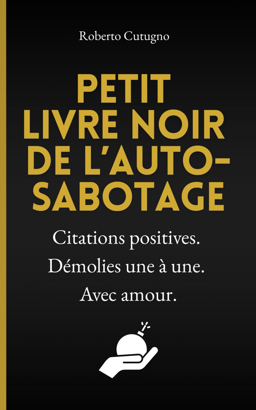 Petit Livre Noir de l’Auto- Sabotage: Le seul livre de développement personnel qui ne vous motivera pas. book
