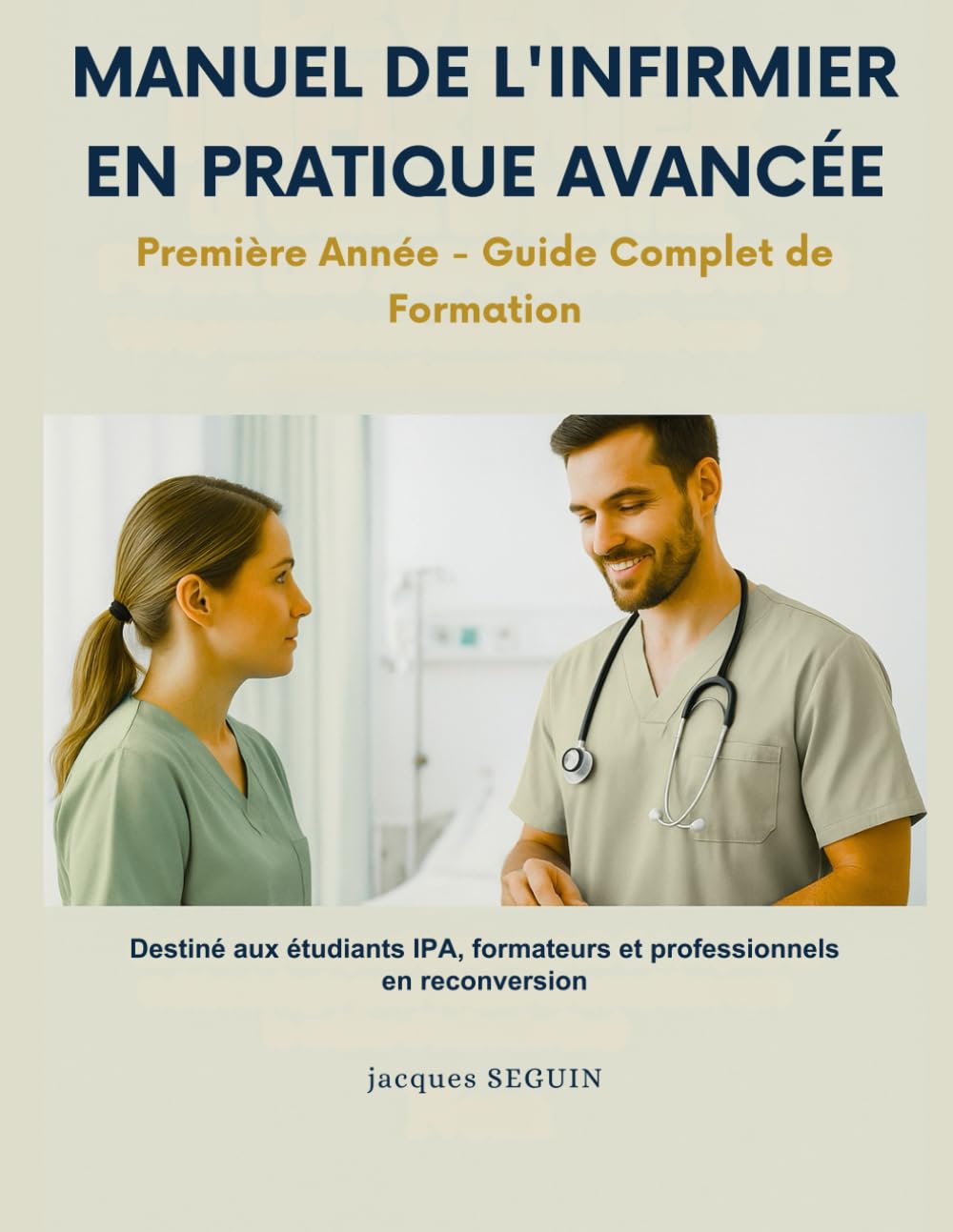 MANUEL DE L'INFIRMIER EN PRATIQUE AVANCÉE: Première Année - Guide Complet de Formation book