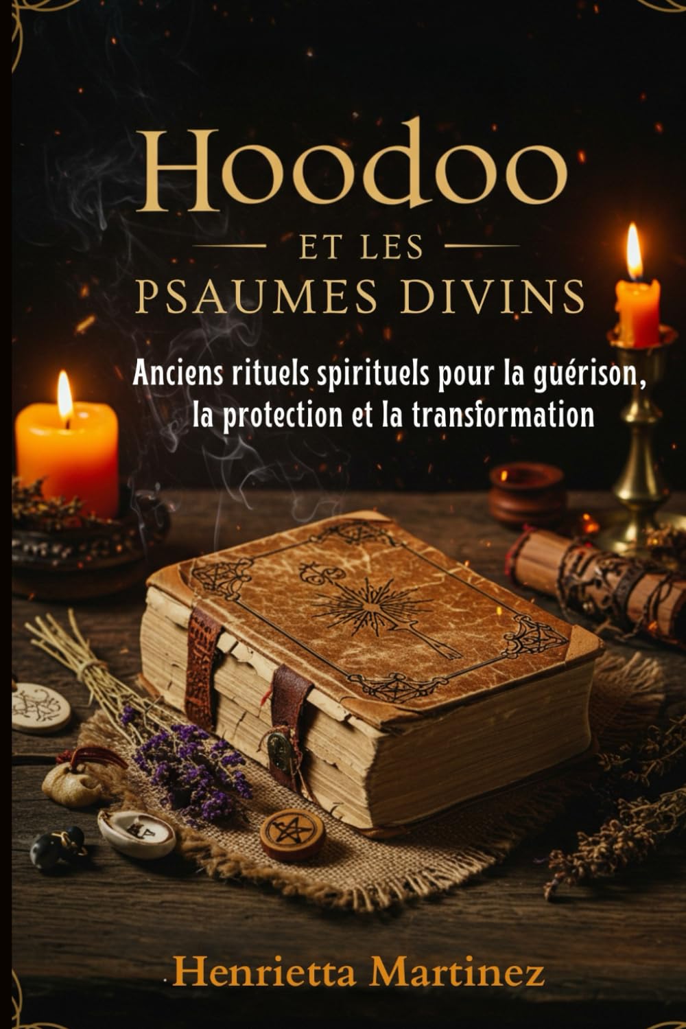 Hoodoo et les Psaumes Divins: Anciens rituels spirituels pour la guérison, la protection et la transformation book