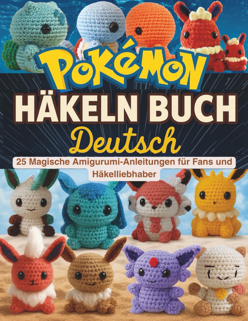 Pokémon Häkeln Buch Deutsch: 25 Magische Amigurumi-Anleitungen für Fans und Häkelliebhaber Manga