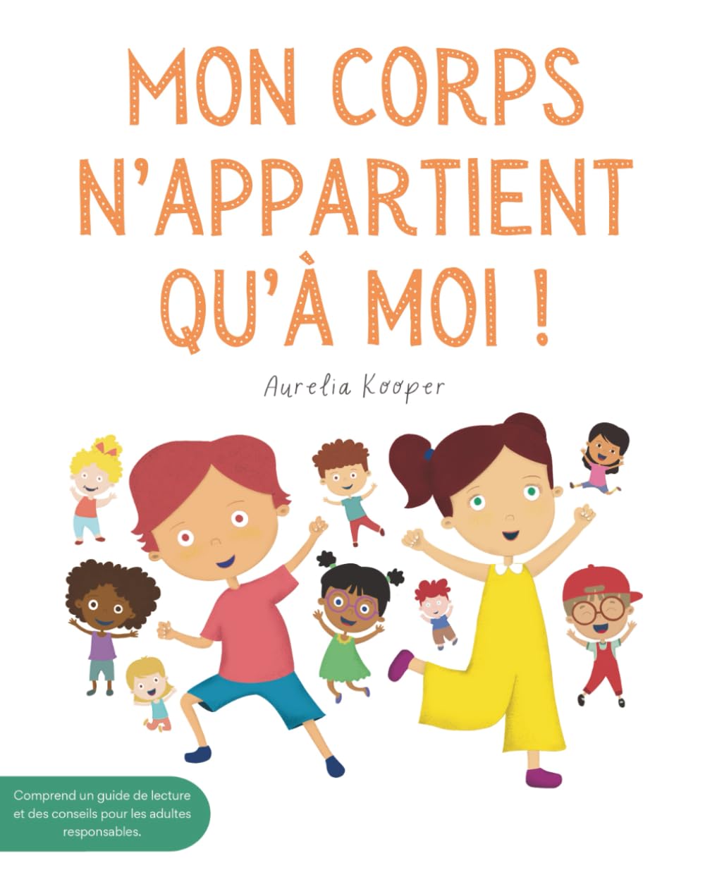 Mon corps n’appartient qu’à moi !: Apprends les limites personnelles. Un livre illustré pour enfants sur la sécurité, le consentement, les émotions, les limites et le respect de son propre corps. Non-fiction