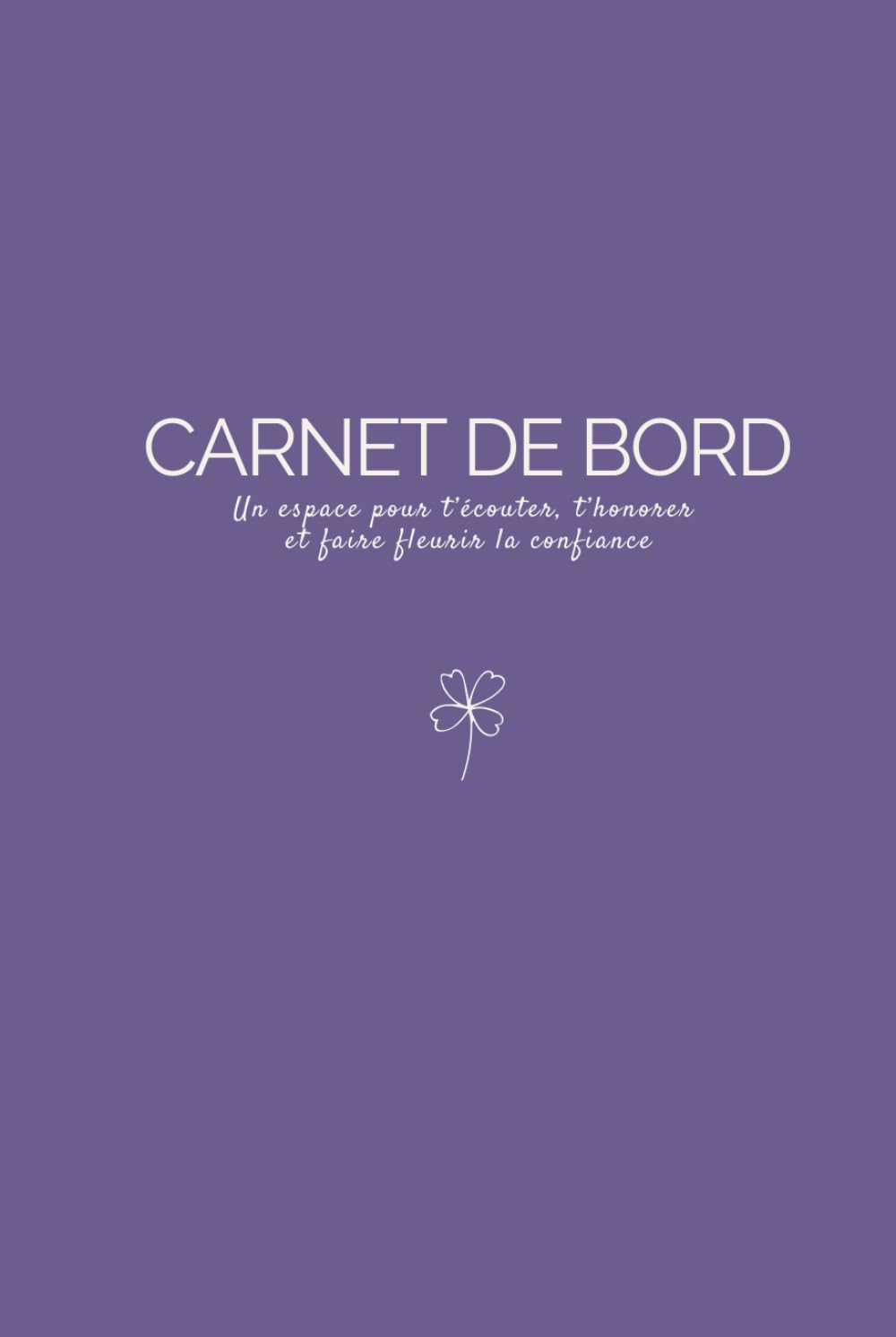 Carnet de bord : un espace pour t'écouter, t'honorer et faire fleurir la confiance book