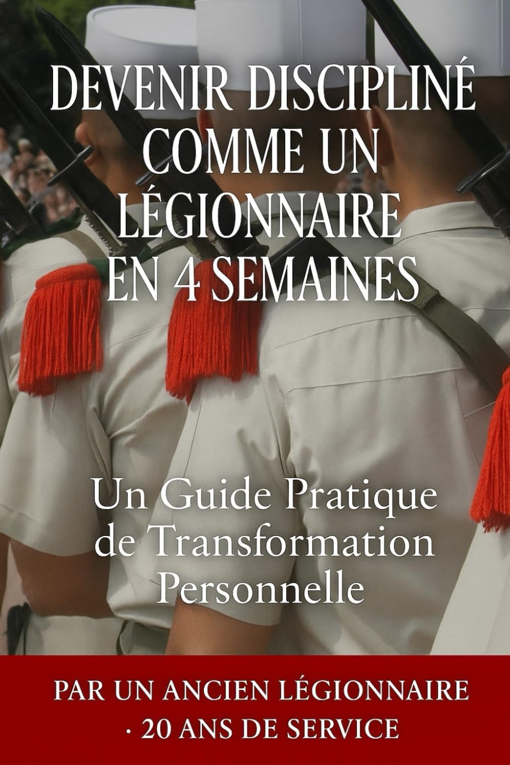 Devenir discipliné comme un Légionnaire en 4 semaines: Un guide pratique de développement Personnelle book