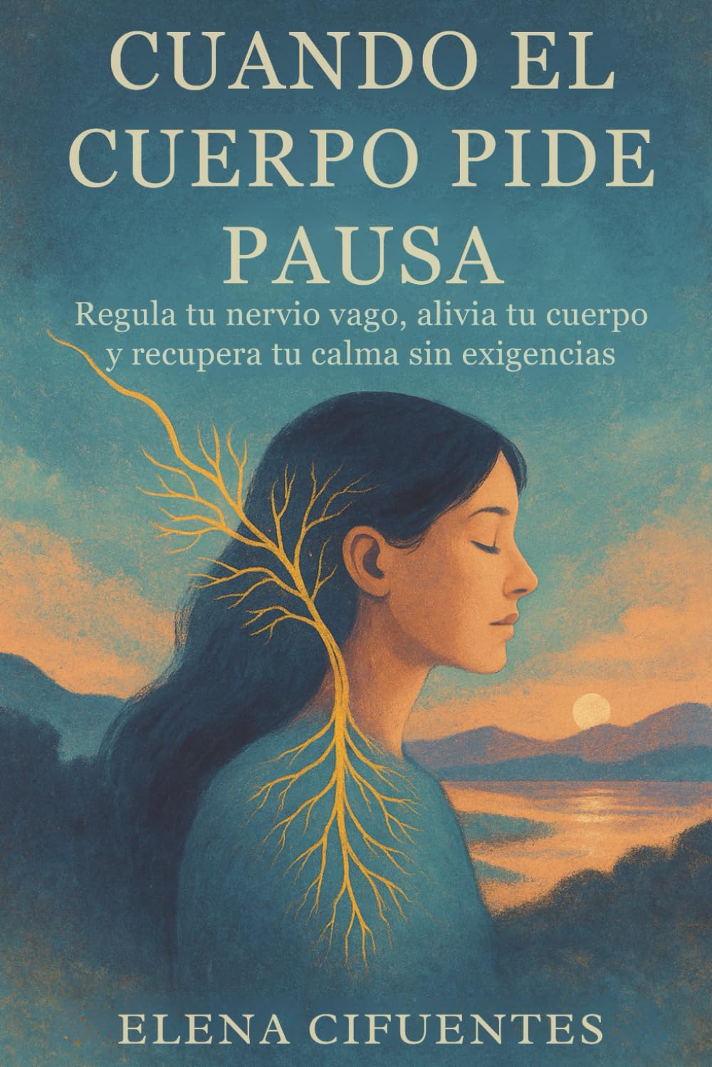 Cuando El Cuerpo Pide Pausa: Regula Tu Nervio Vago, Alivia Tu Cuerpo Y Recupera Tu Calma Sin Exigencias: Regulación del sistema nervioso y autocuidado femenino book