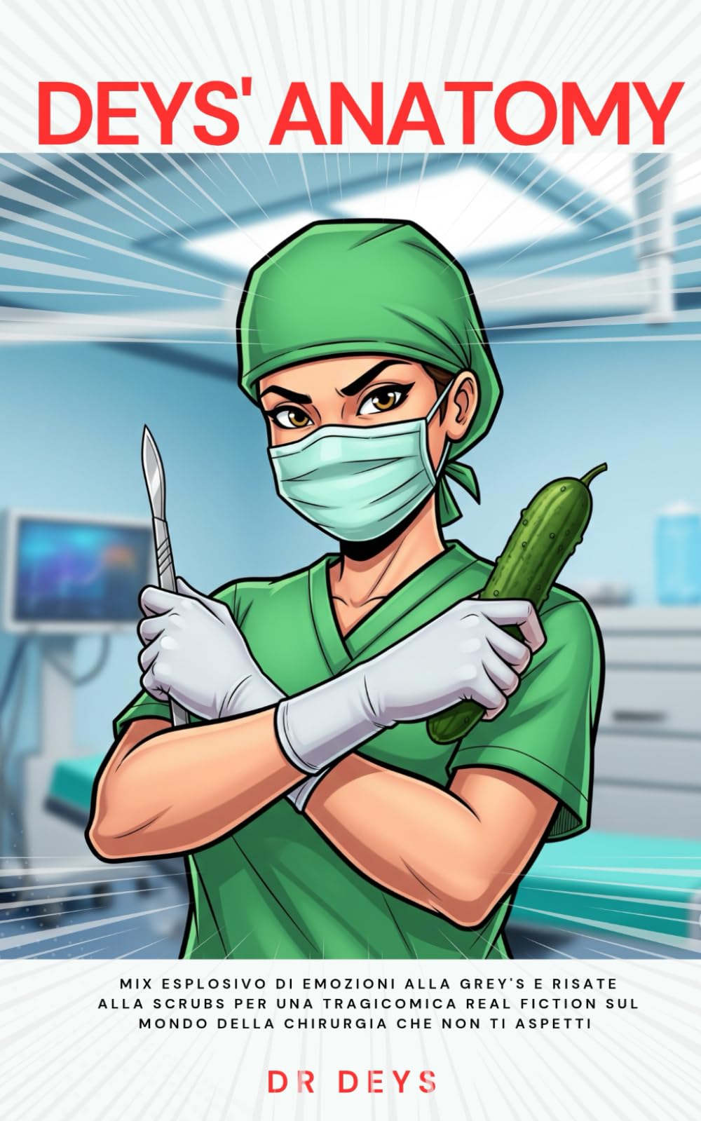 DEYS' ANATOMY: Mix esplosivo di emozioni alla Grey’s e risate alla Scrubs per una tragicomica real fiction sul mondo della chirurgia che non ti aspetti book