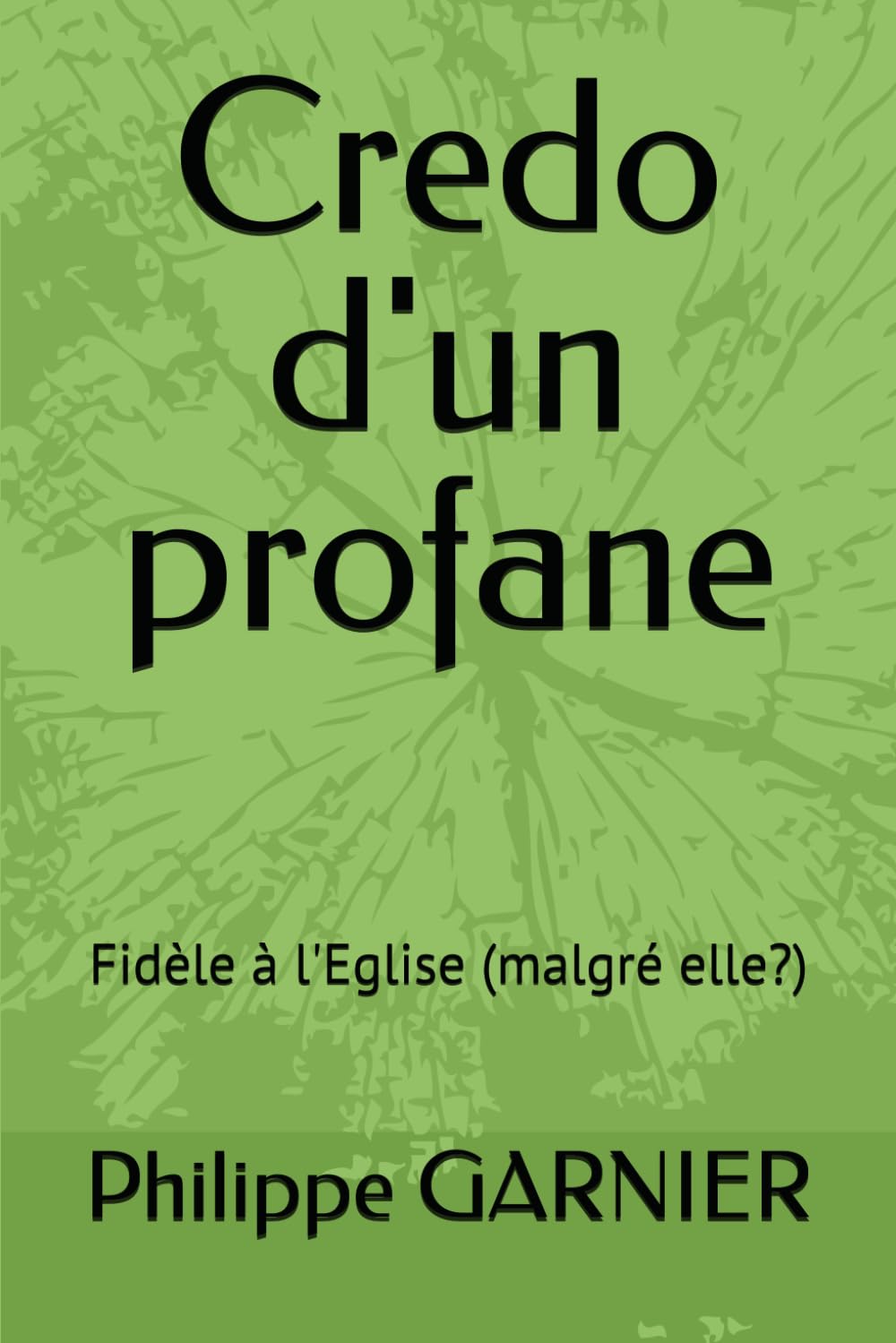 Credo d'un profane: Fidèle à l'Eglise (malgré elle?) book