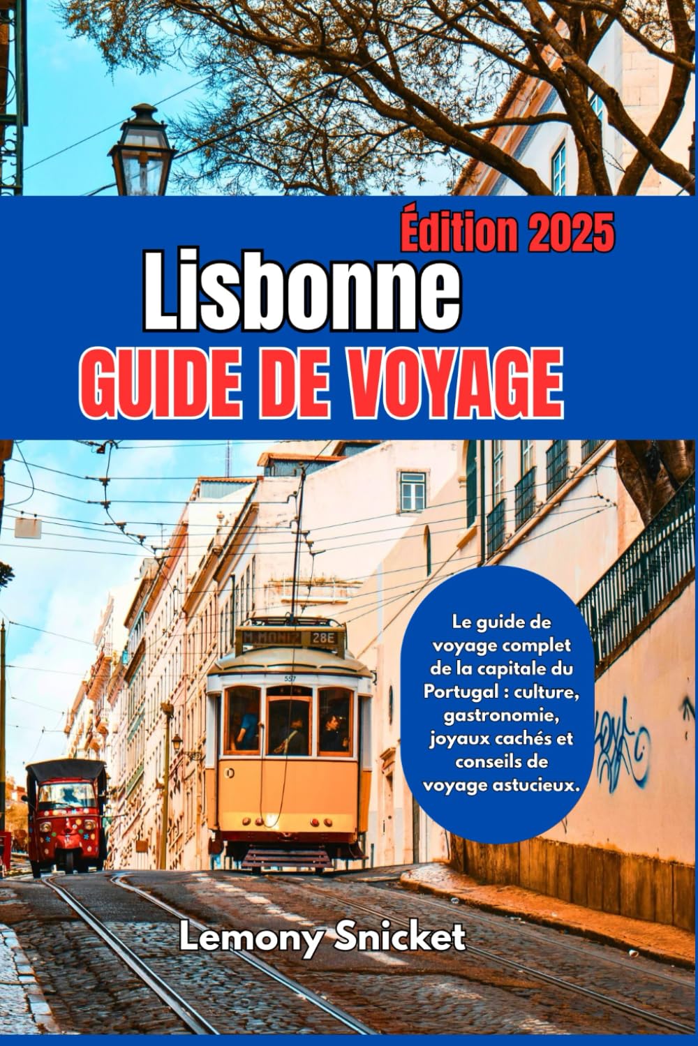 GUIDE DE VOYAGE DE LISBONNE 2025: Conseils d'initiés Trésors cachés et astuces Stratégies pour un souvenir inoubliable Expérience book