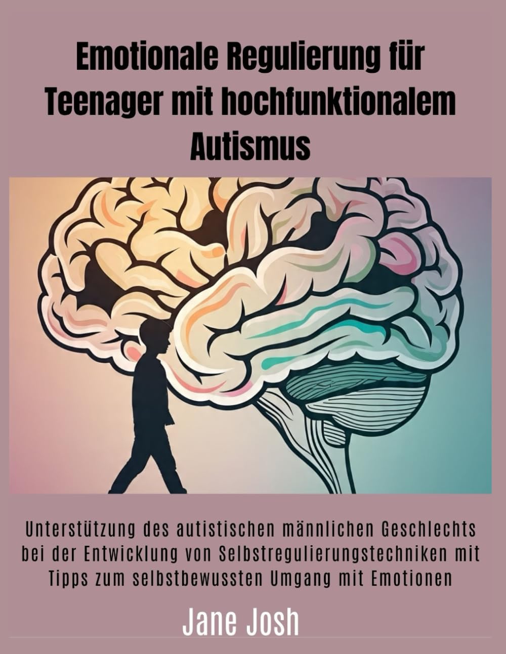 Emotionale Regulierung für Teenager mit hochfunktionalem Autismus: Unterstützung des autistischen männlichen Geschlechts bei der Entwicklung von Selbstregulierungstechniken mit Tipps zum selbstbewusst Education