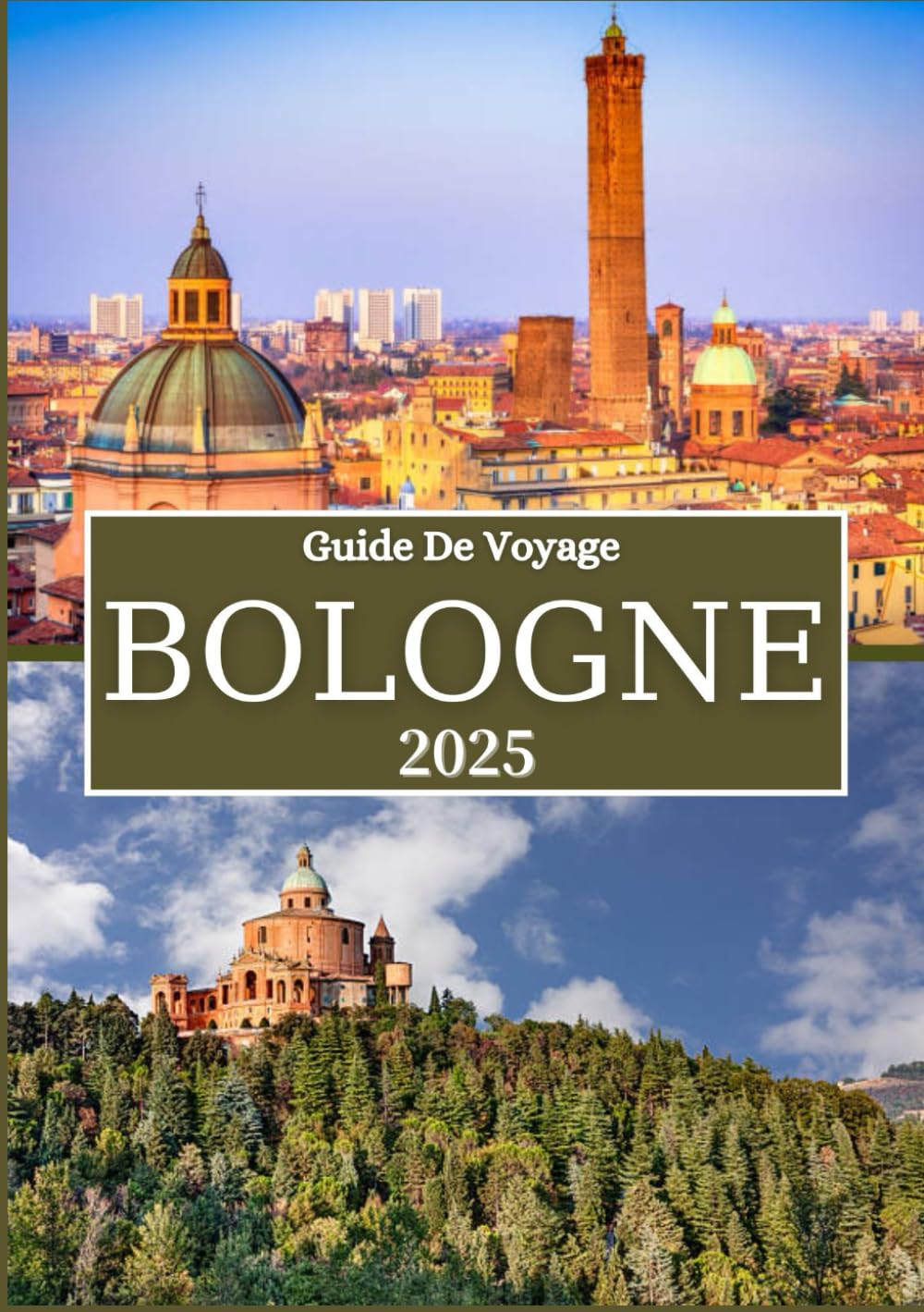 BOLOGNE GUIDE DE VOYAGE DE 2025: Explorez la capitale gastronomique italienne avec des conseils locaux, des trésors cachés et des expériences authentiques book