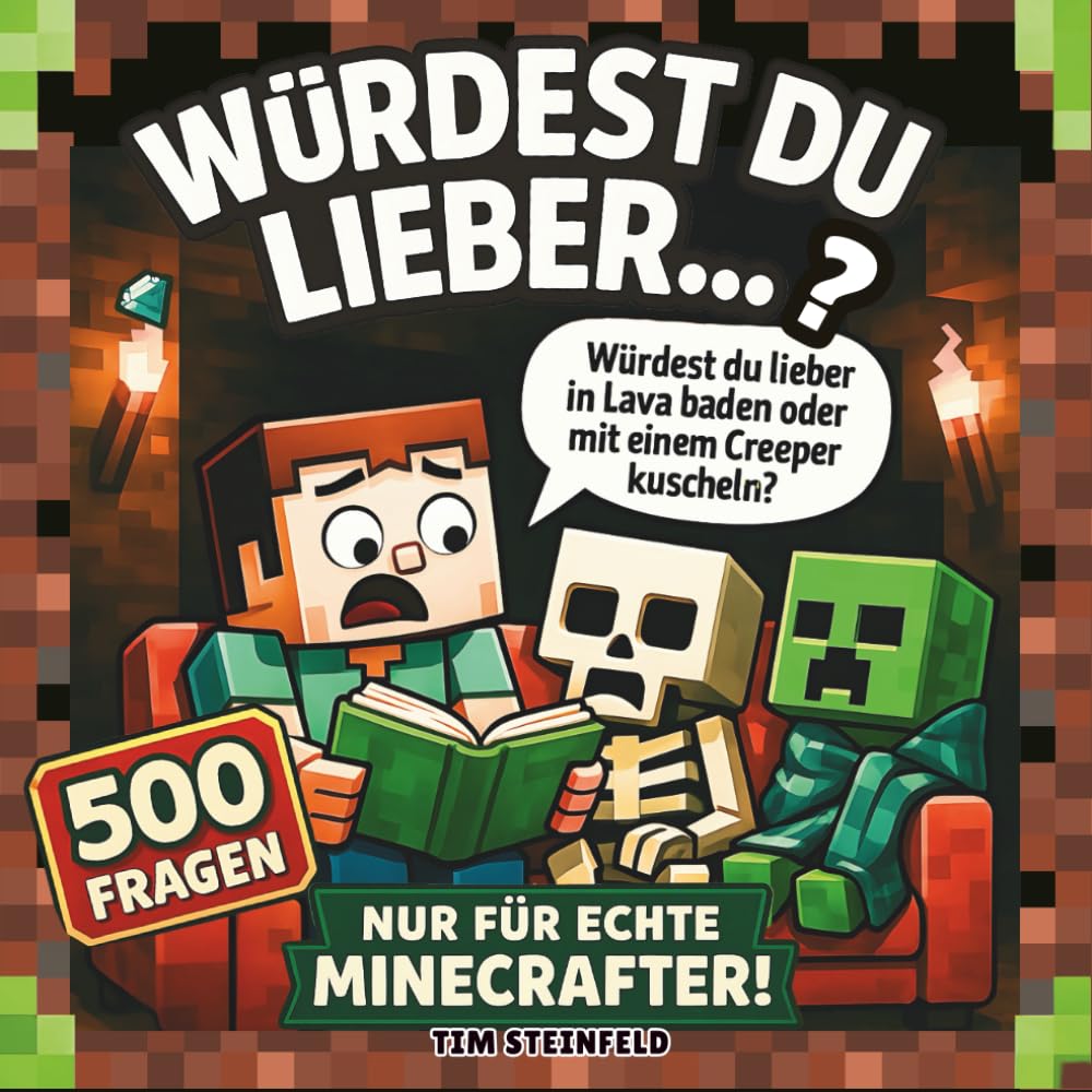 Würdest Du lieber...? 500 Fragen nur für echte Minecrafter: Lustige und kreative Freizeit-Beschäftigung für Kinder ab 7 Jahren - 10 Kapitel mit coolen ... (Coole Welt für echte Minecrafter) Novels & Short Stories
