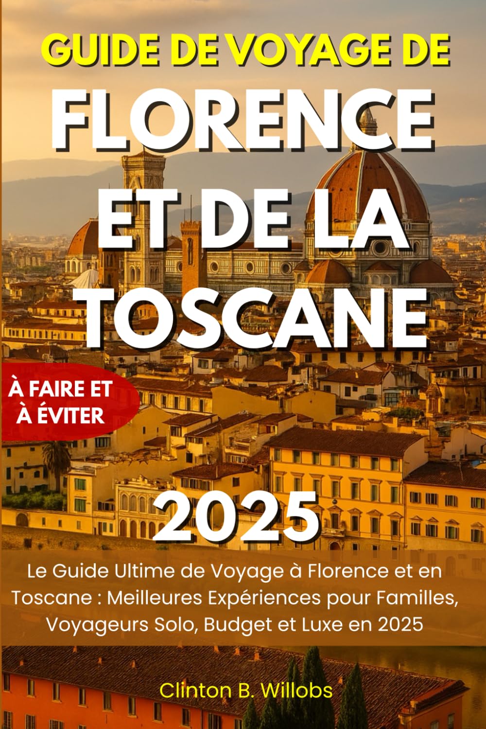 GUIDE DE VOYAGE DE FLORENCE ET DE LA TOSCANE 2025: Le Guide Ultime de Voyage à Florence et en Toscane : Meilleures Expériences pour Familles, Voyageurs Solo, Budget et Luxe en 2025 book