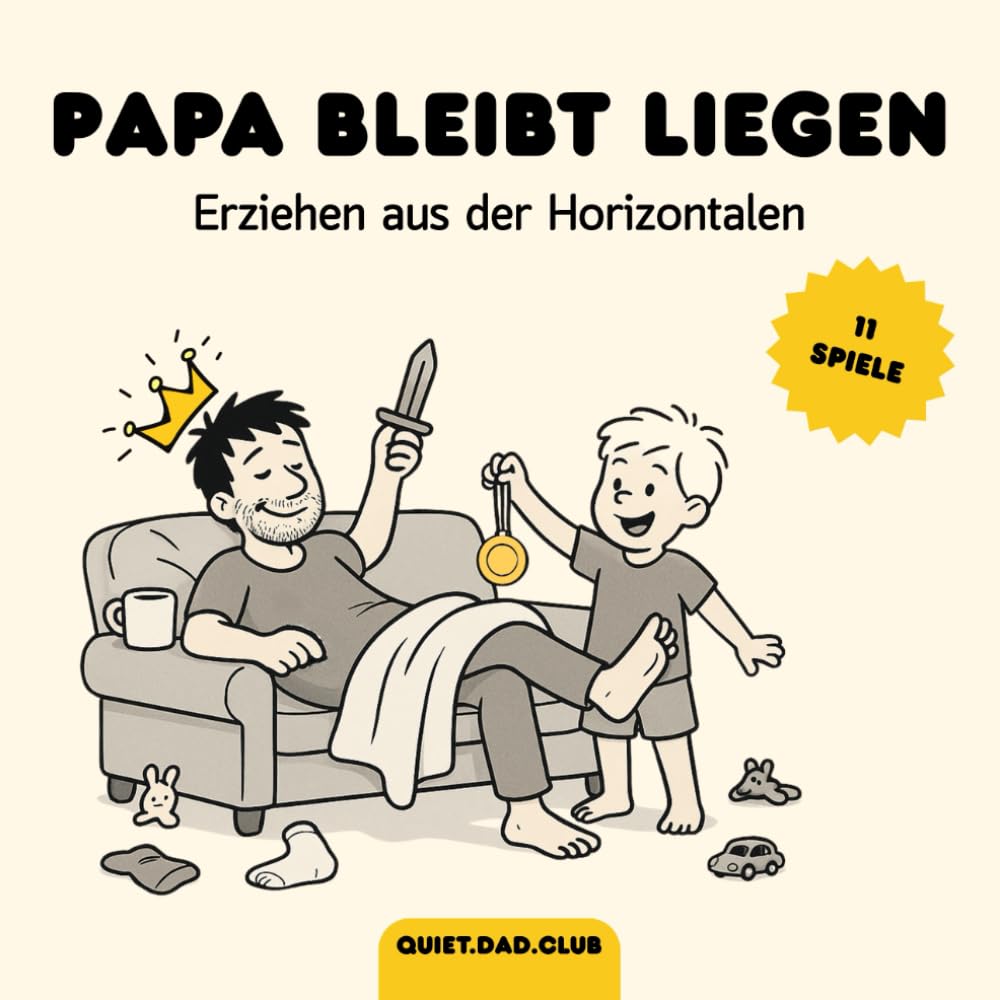 Papa bleibt liegen: Spielideen für Väter vom Sofa aus – humorvoll, entspannt und mit Stil (QuietDadClub Presents, Band 1) Humour & Satire