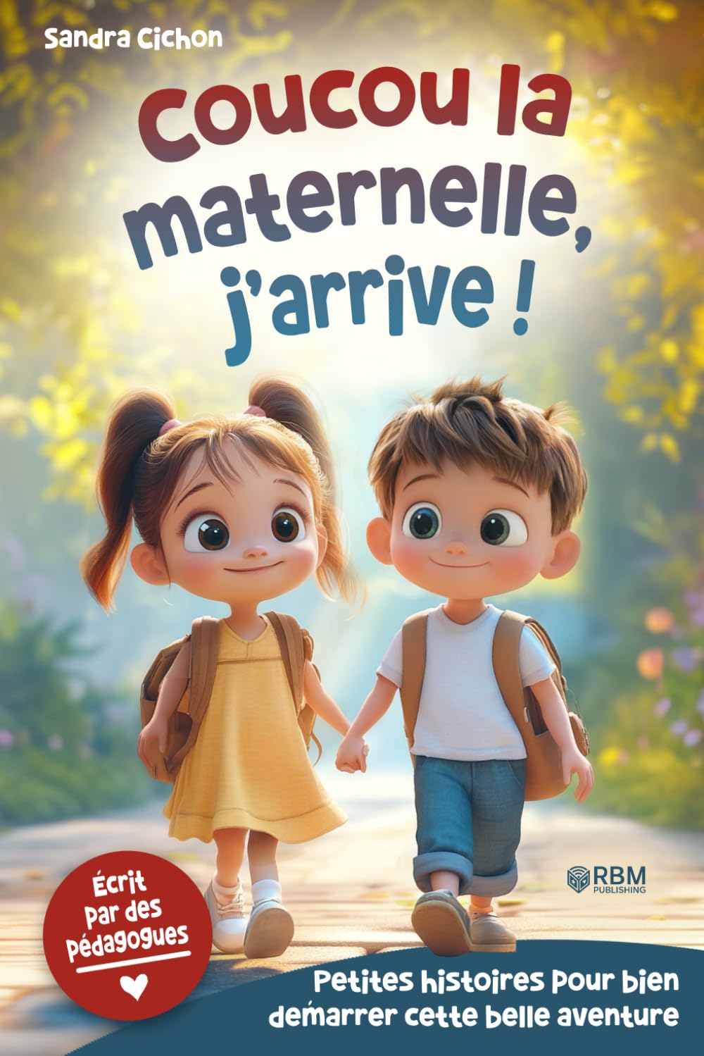 Maternelle, j’arrive ! Histoires encourageantes pour la rentrée en maternelle: Des histoires éducatives pour faire de la rentrée en maternelle une expérience inoubliable I Livre enfant dès 3 ans Parents & Children