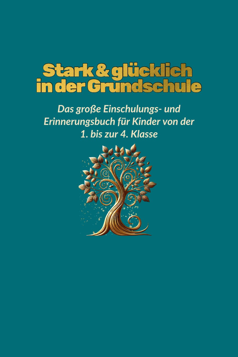 Stark & glücklich in der Grundschule: das große Einschulungs- und Erinnerungsbuch für Kinder von der 1. bis zur 4. Klasse Poetry