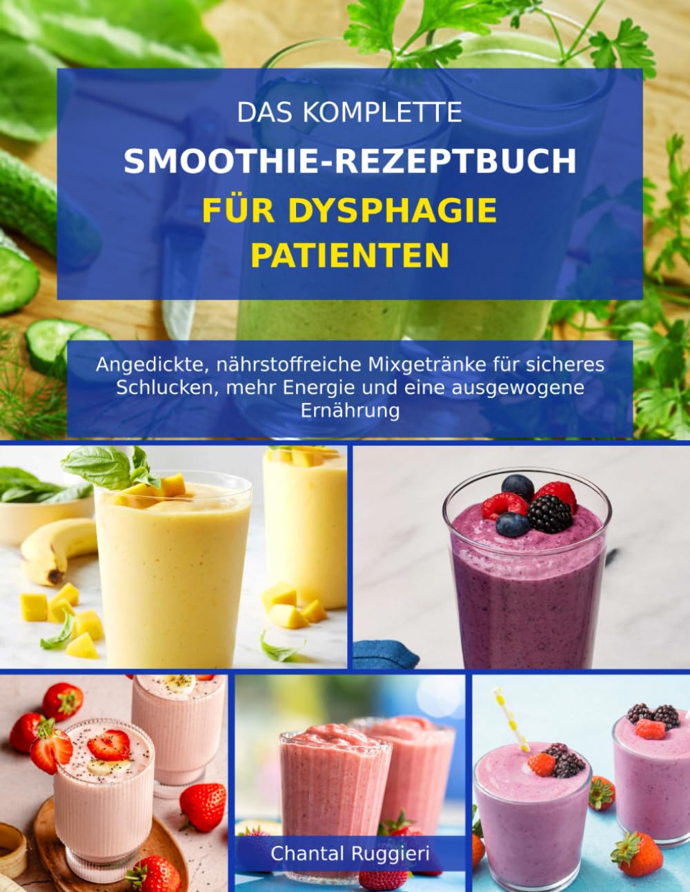 DAS KOMPLETTE SMOOTHIE-REZEPTBUCH FÜR DYSPHAGIE-PATIENTEN: Angedickte, nährstoffreiche Mixgetränke für sicheres Schlucken, mehr Energie und eine ausgewogene Ernährung Medicine