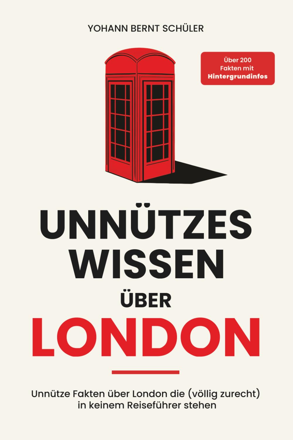 Unnützes Wissen über London: Unnütze Fakten über London die (völlig zurecht) in keinem Reiseführer stehen. Über 200 Fakten mit Hintergrundinfos Lifestyle